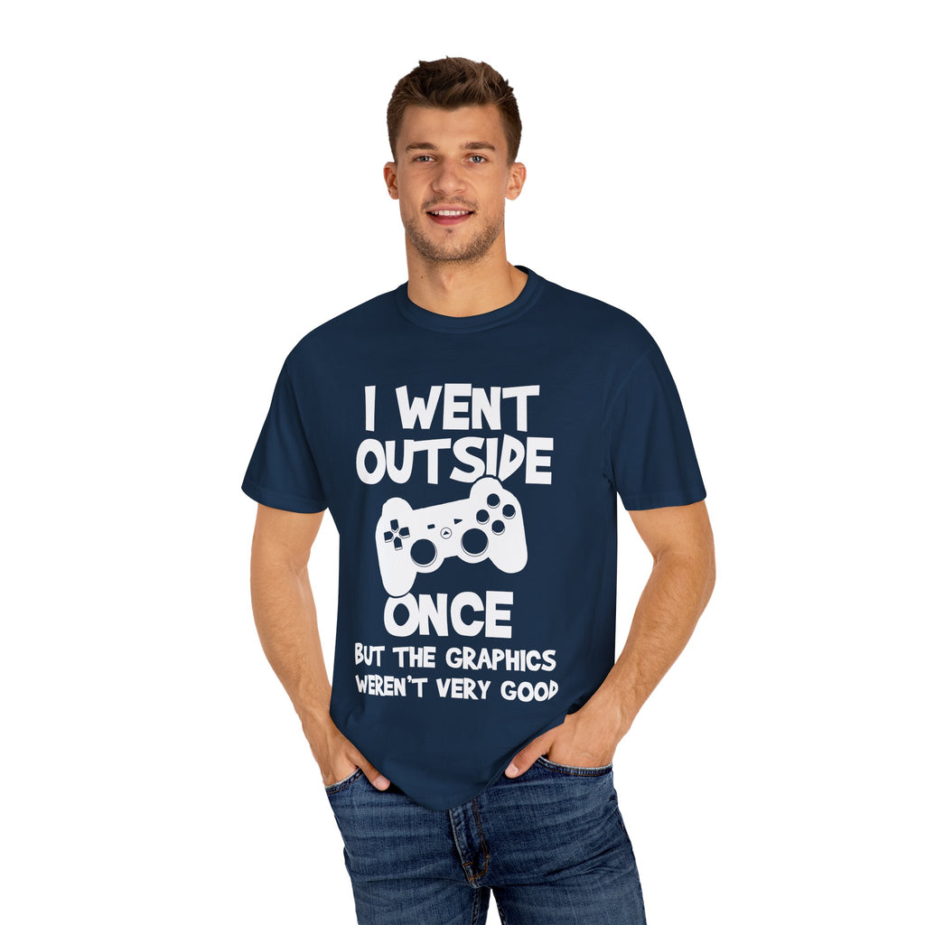 I Went Out Once, But the Graphics Weren't Very Good Gamer T-shirt
