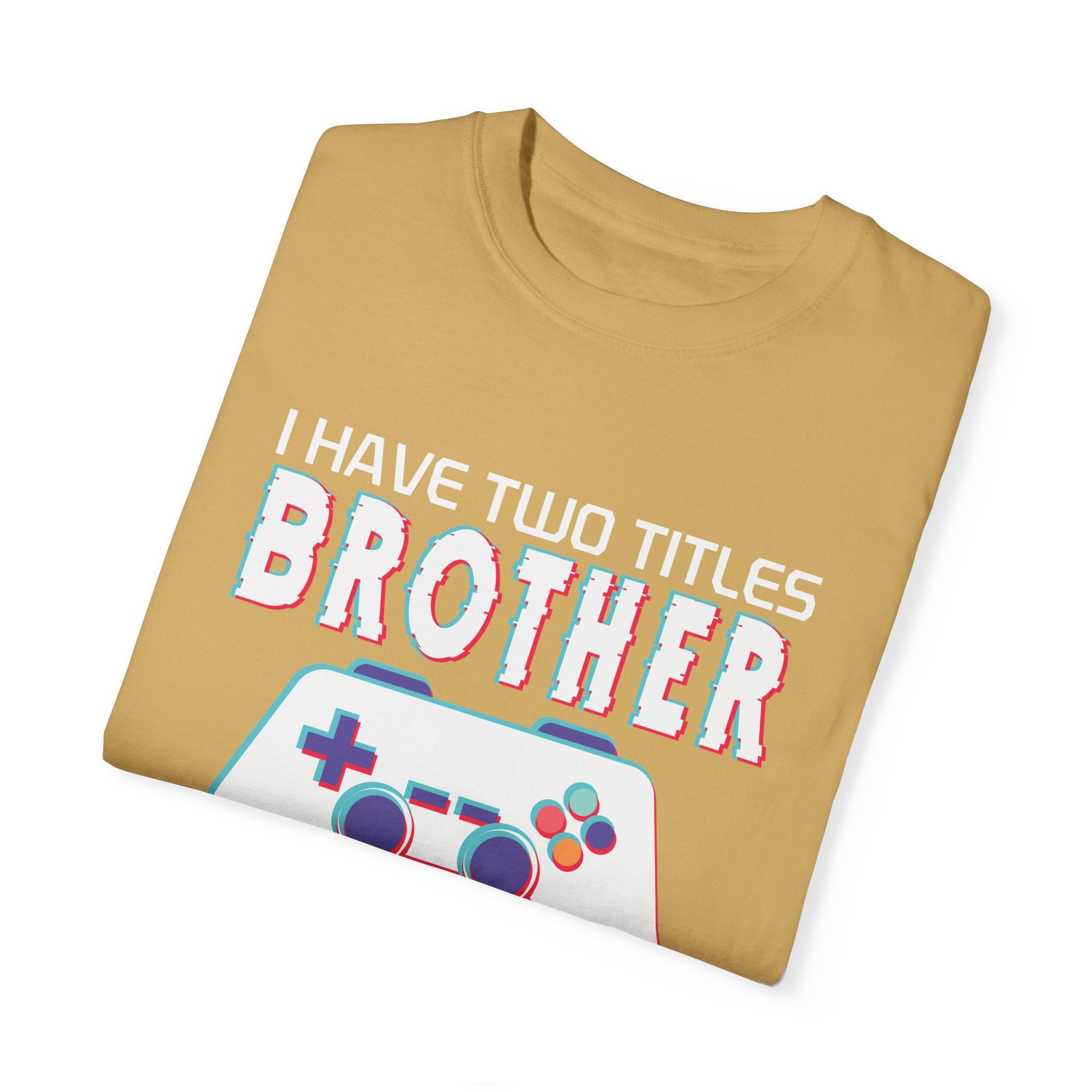 I have two titles Brother and Gamer and I crush them Both Funny Gamer T-shirt