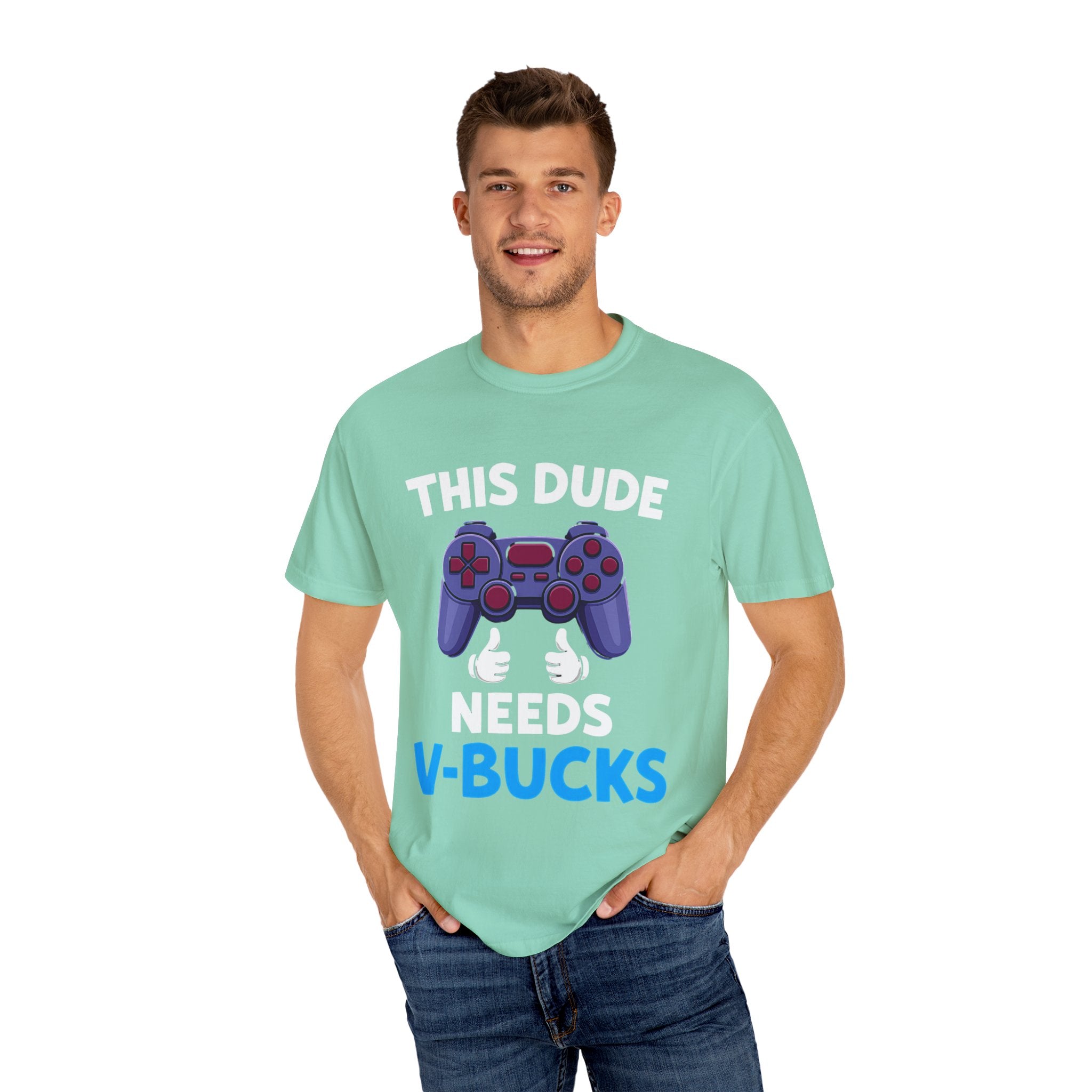This Dude Needs V-Bucks Gamer T-Shirt