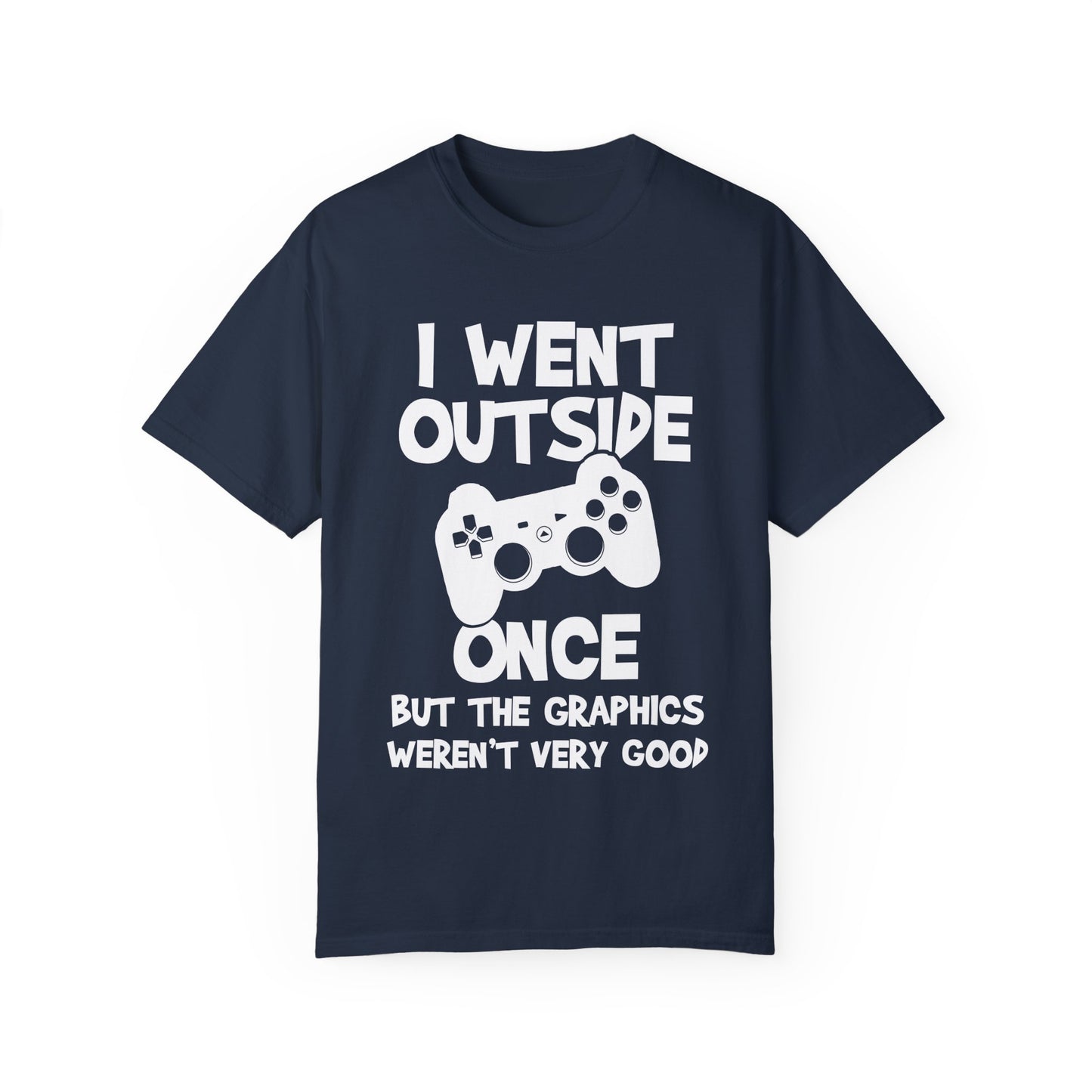 I Went Out Once, But the Graphics Weren't Very Good Gamer T-shirt