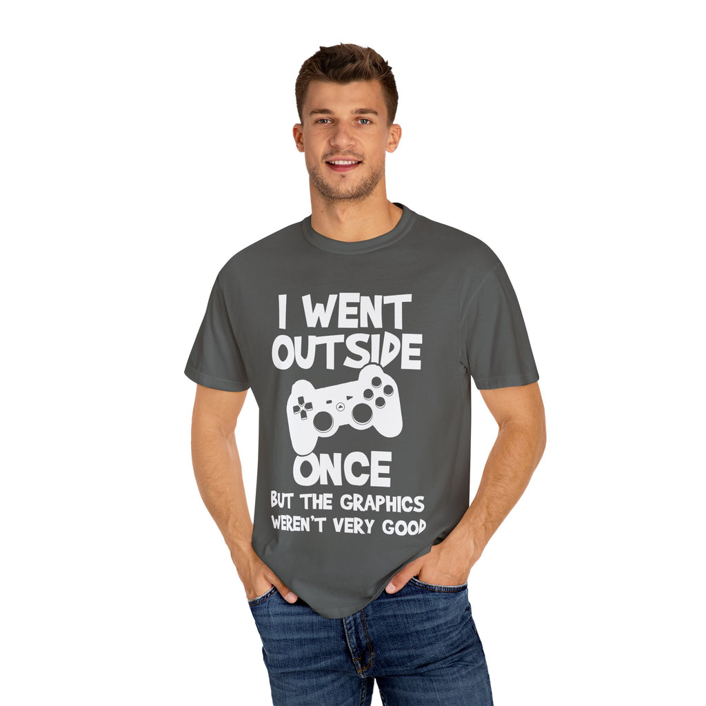 I Went Out Once, But the Graphics Weren't Very Good Gamer T-shirt