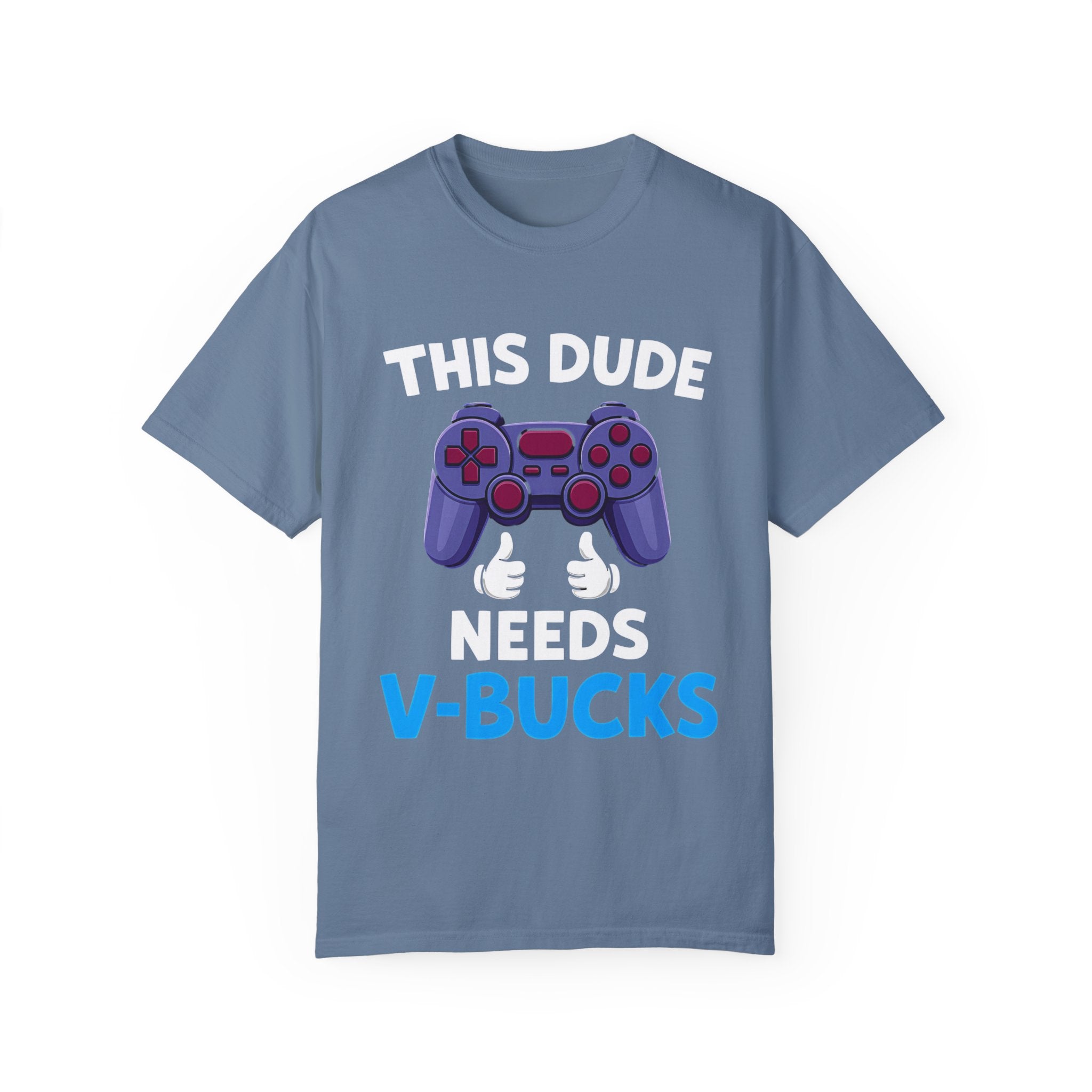 This Dude Needs V-Bucks Gamer T-Shirt
