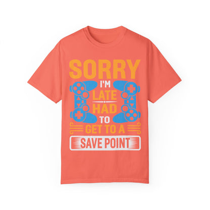 Sorry I'm Late, I Had to Get to a Save Point Gamer T-shirt
