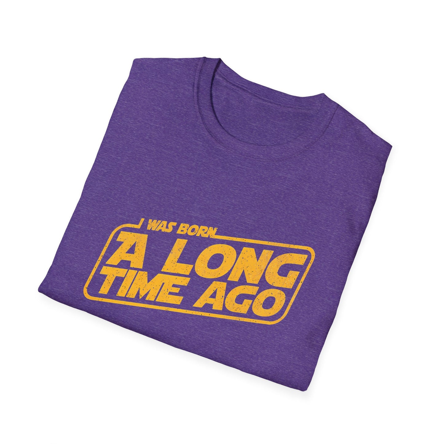 I Was Born A Long Time Ago Funny Pop Culture T-Shirt