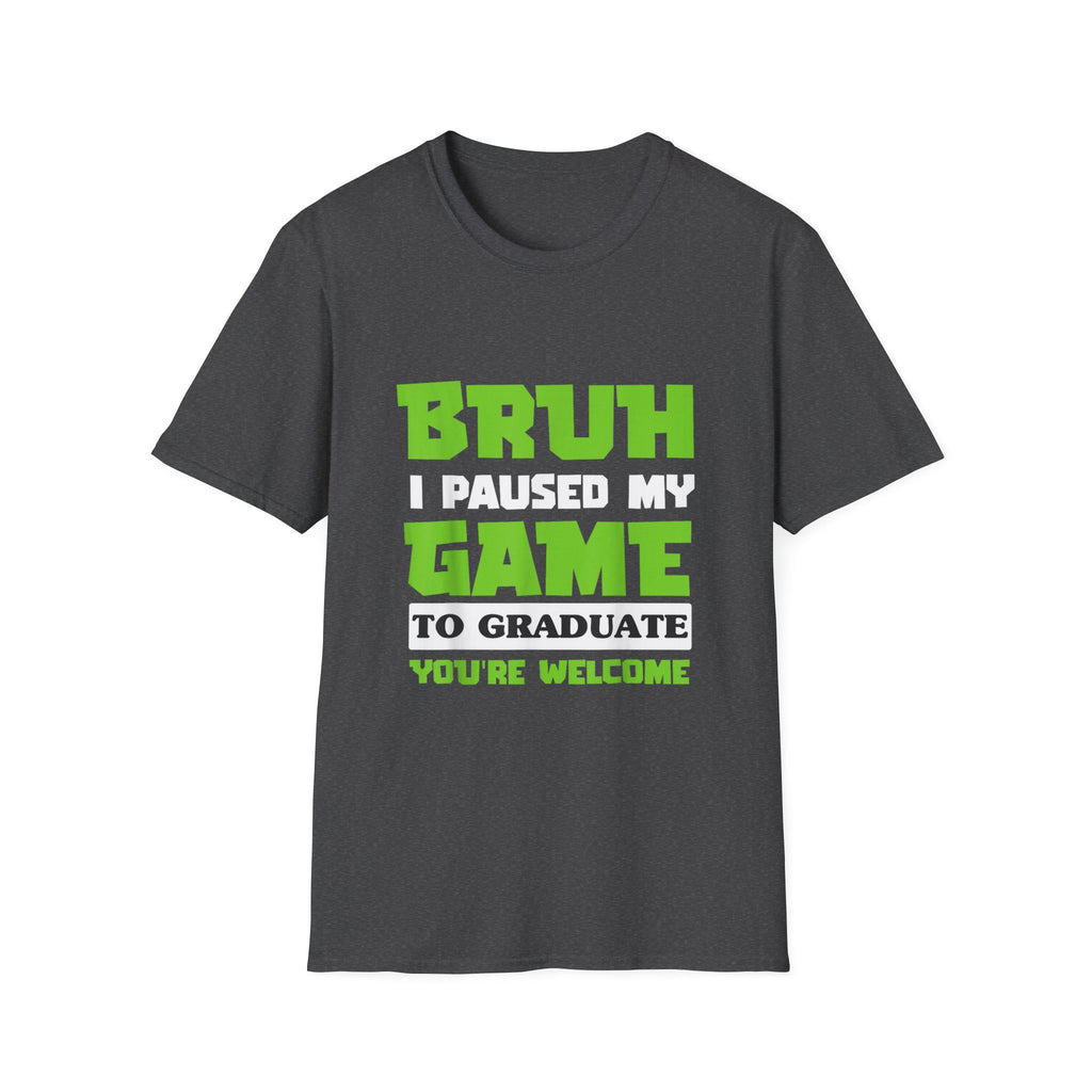 Bruh I Paused My Game to Graduate You're Welcome Gamer Graduation T-Shirt