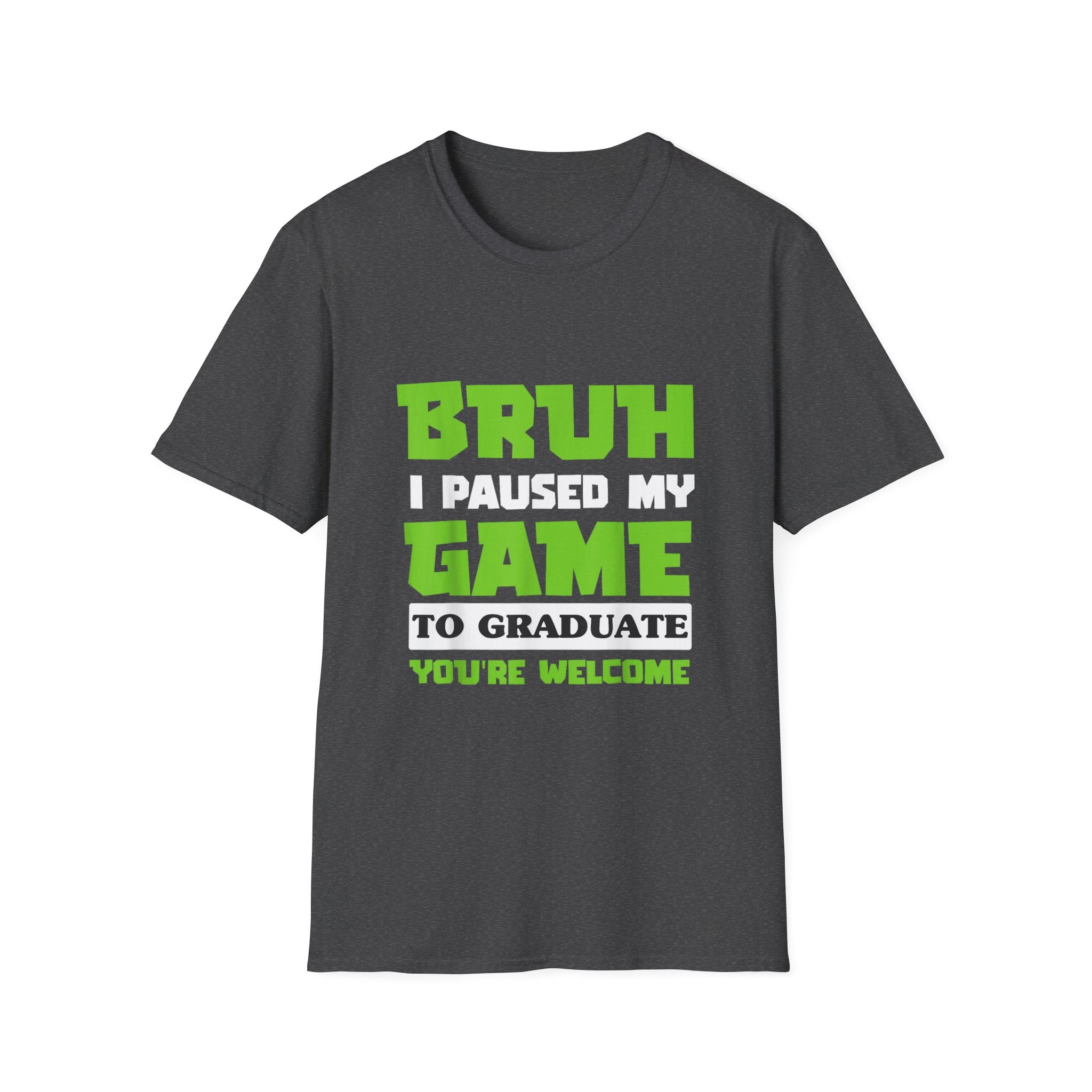 Bruh I Paused My Game to Graduate You're Welcome Gamer Graduation T-Shirt
