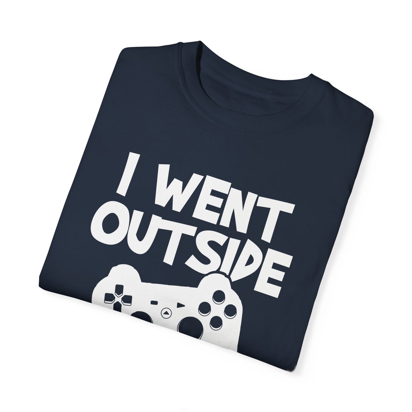 I Went Out Once, But the Graphics Weren't Very Good Gamer T-shirt