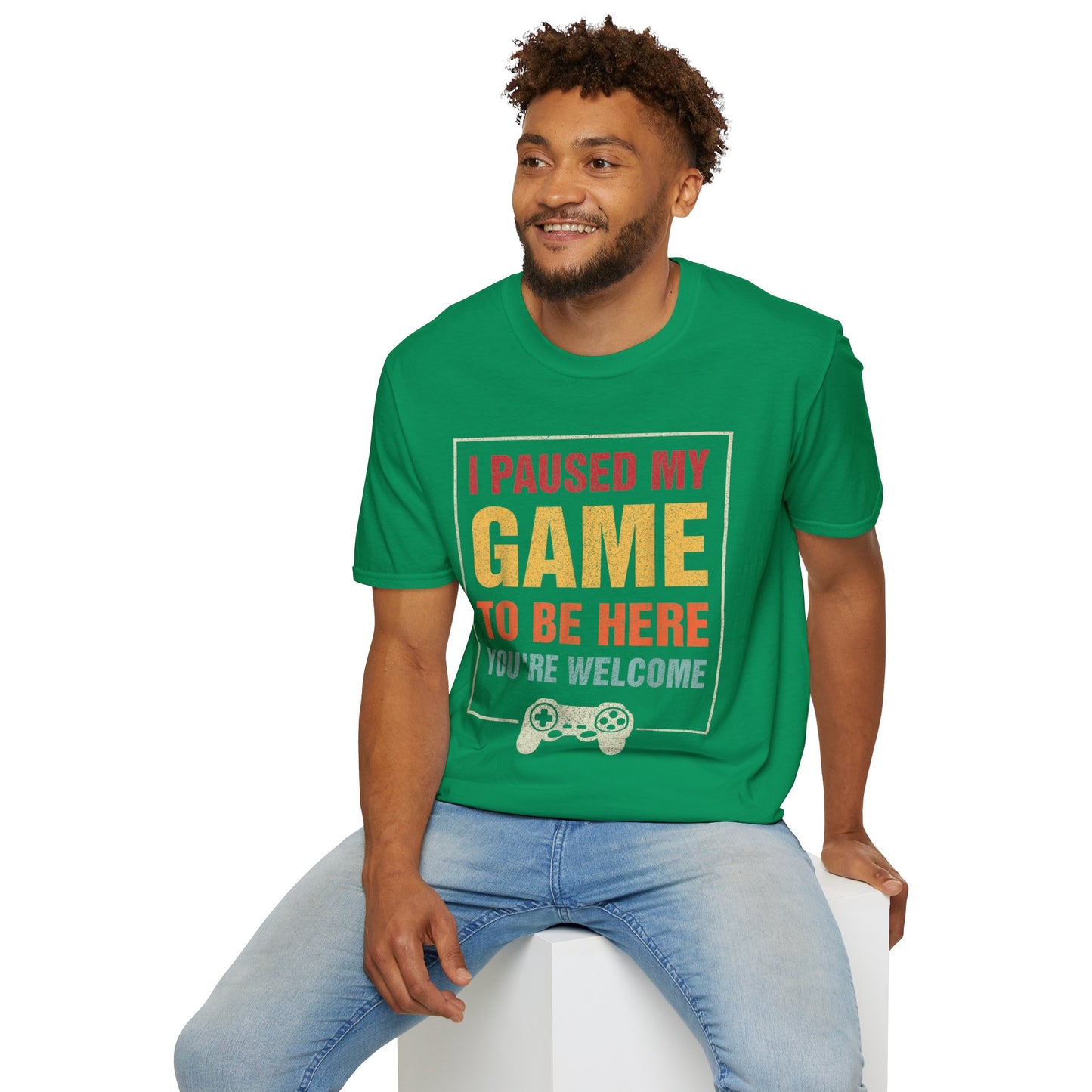 I Paused My Game To Be Here – You're Welcome Gamer T-Shirt
