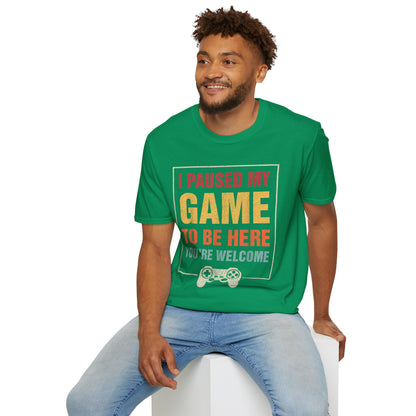 I Paused My Game To Be Here – You're Welcome Gamer T-Shirt