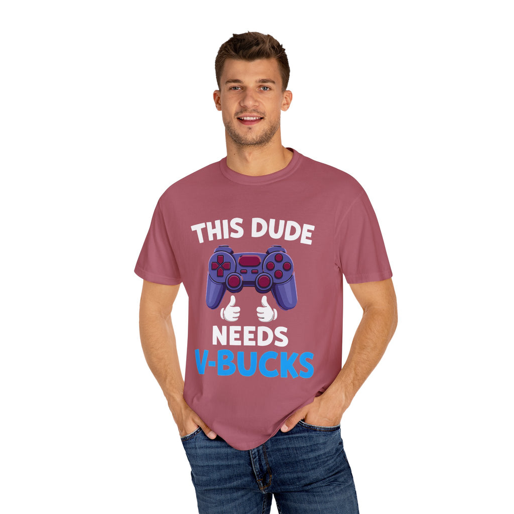 This Dude Needs V-Bucks Gamer T-Shirt