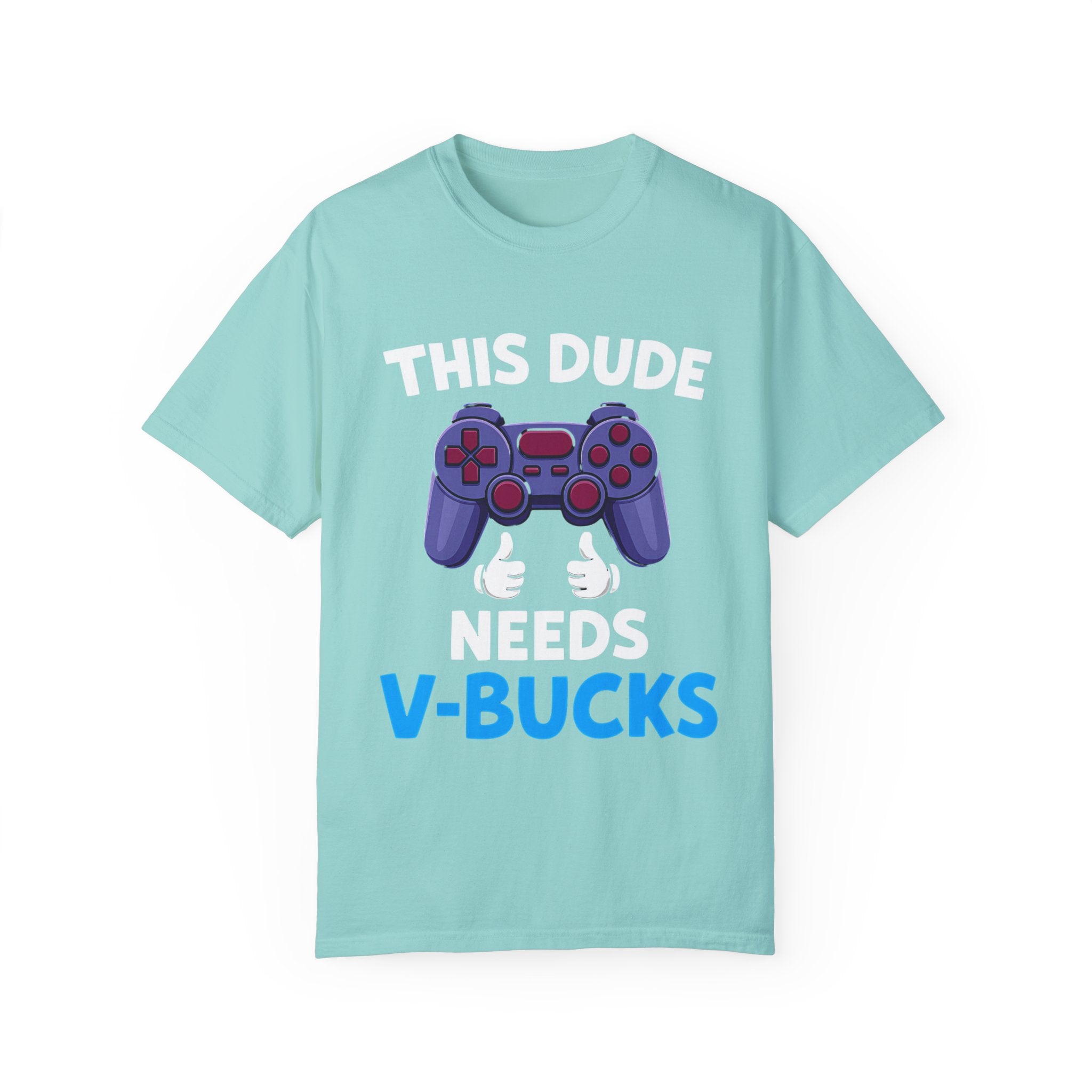 This Dude Needs V-Bucks Gamer T-Shirt