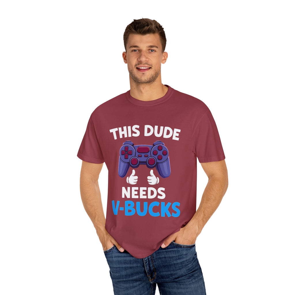 This Dude Needs V-Bucks Gamer T-Shirt