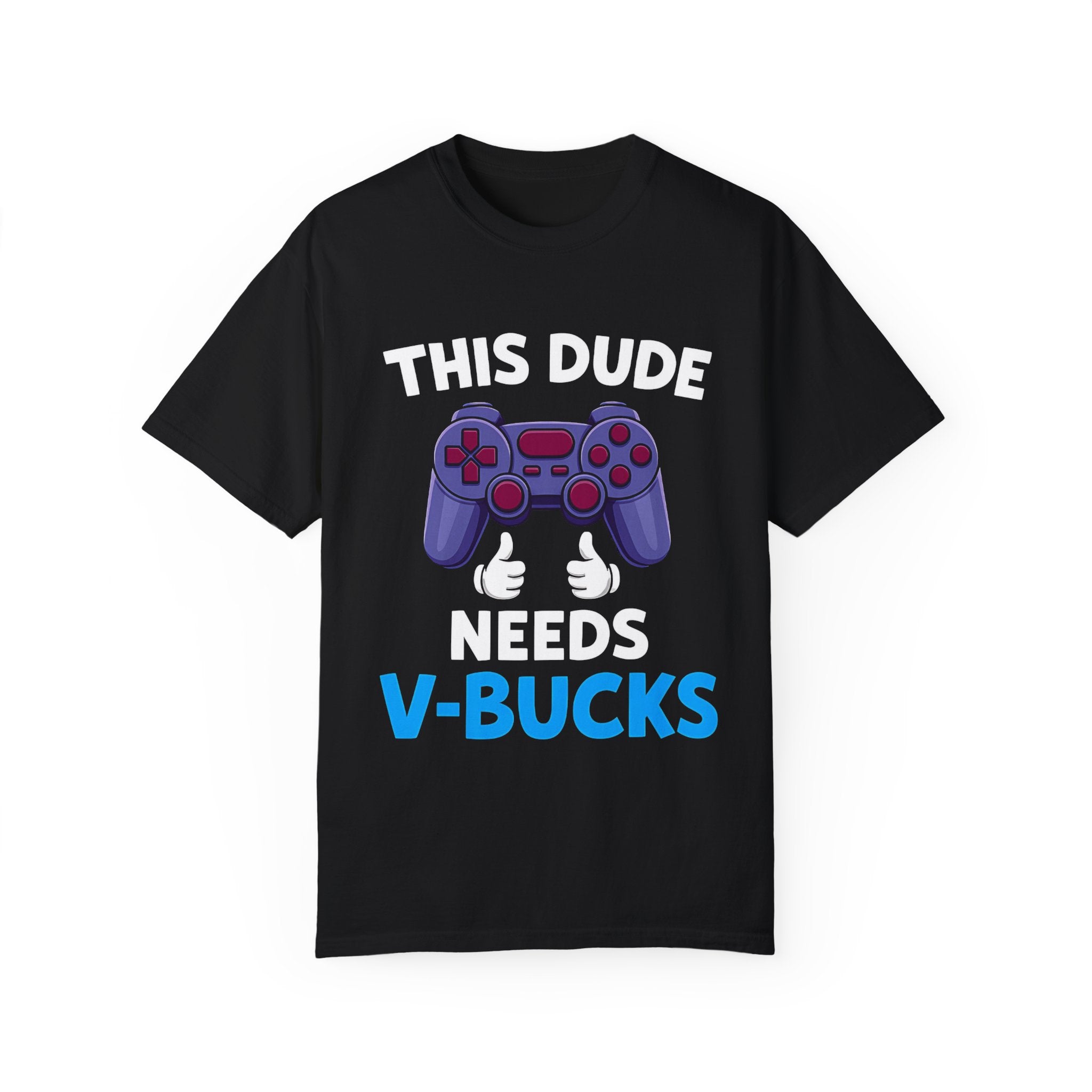 This Dude Needs V-Bucks Gamer T-Shirt