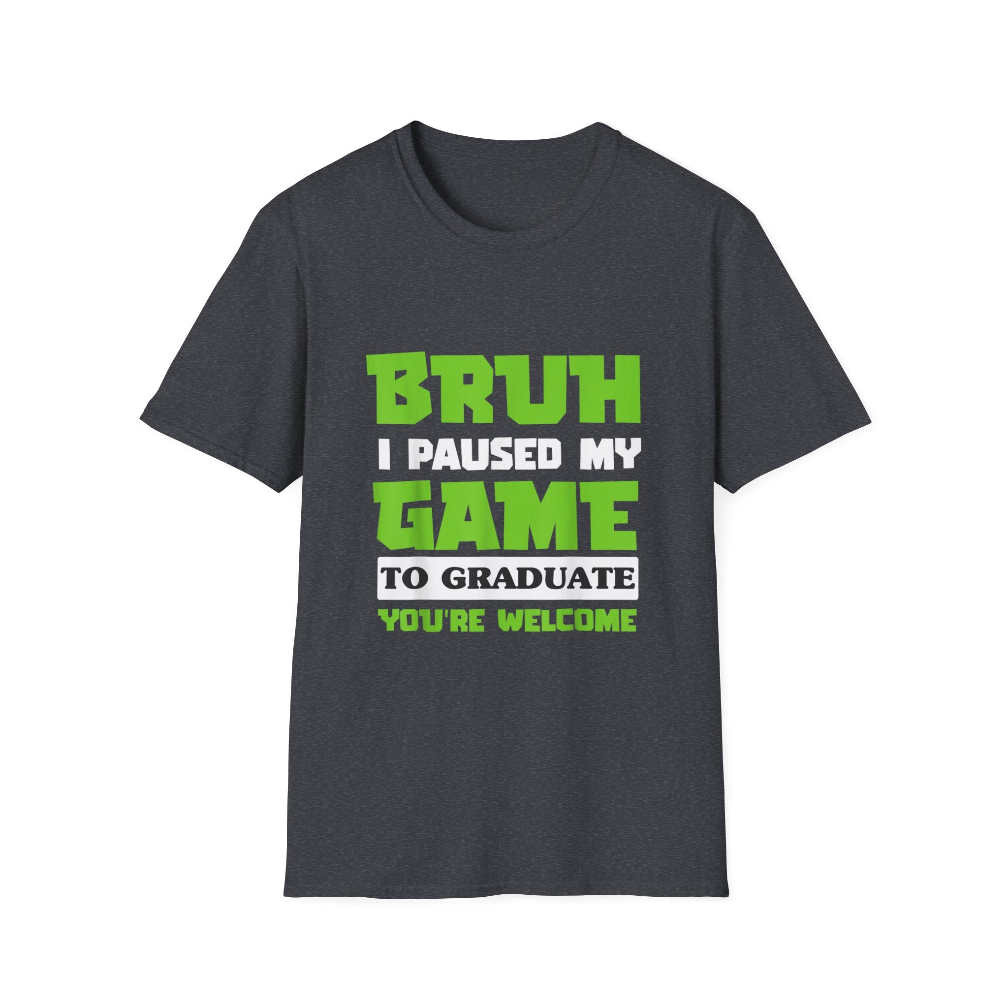 Bruh I Paused My Game to Graduate You're Welcome Gamer Graduation T-Shirt