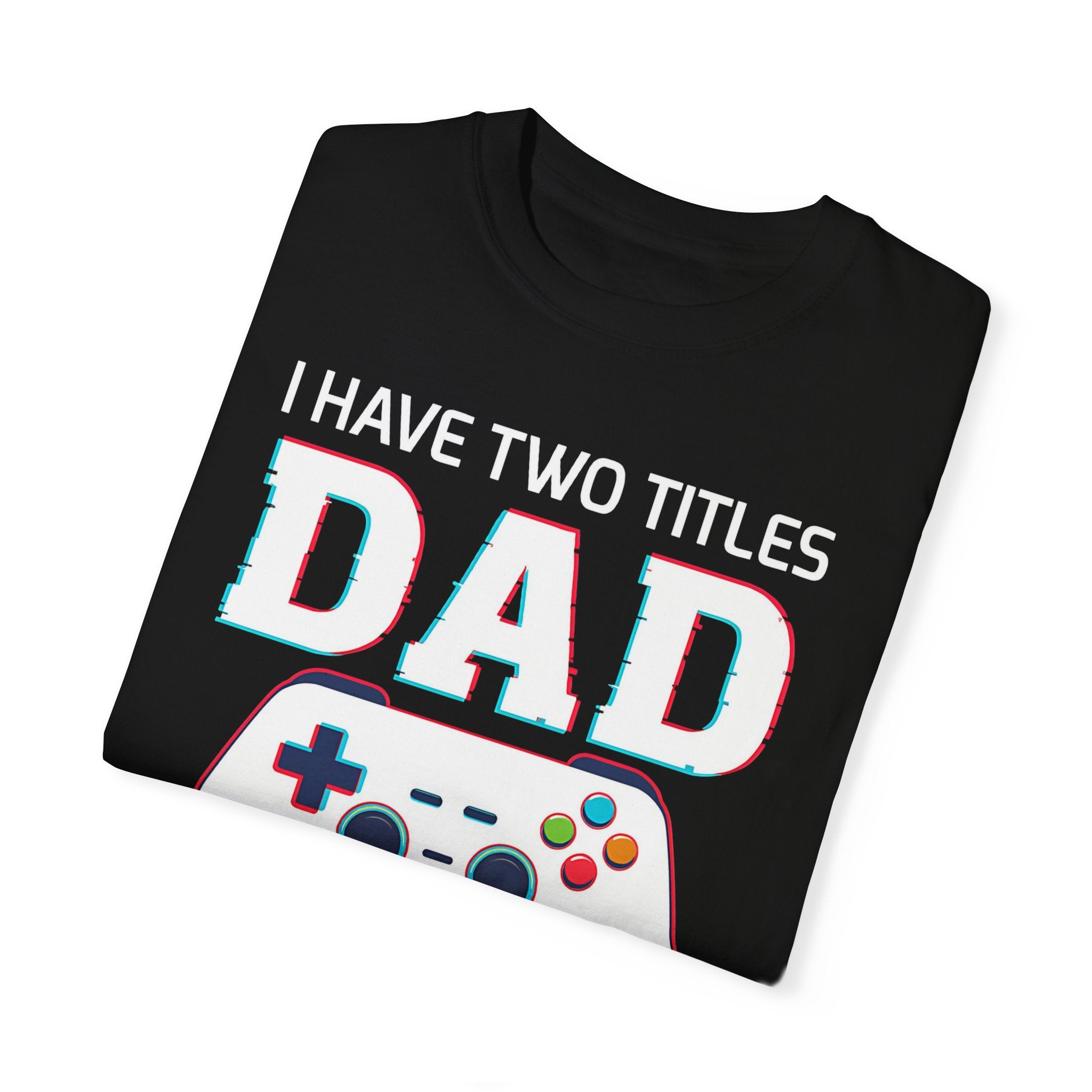 I Have Two Titles Dad and Gamer and I Rock Them Both Gamer Dad T-shirt