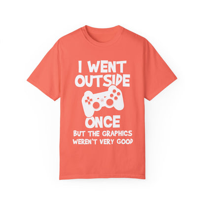 I Went Out Once, But the Graphics Weren't Very Good Gamer T-shirt