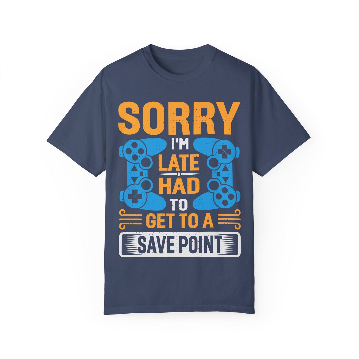 Sorry I'm Late, I Had to Get to a Save Point Gamer T-shirt