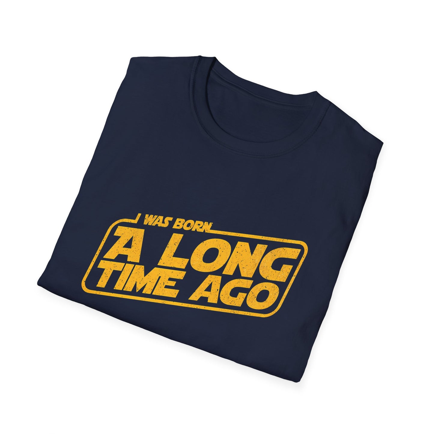 I Was Born A Long Time Ago Funny Pop Culture T-Shirt