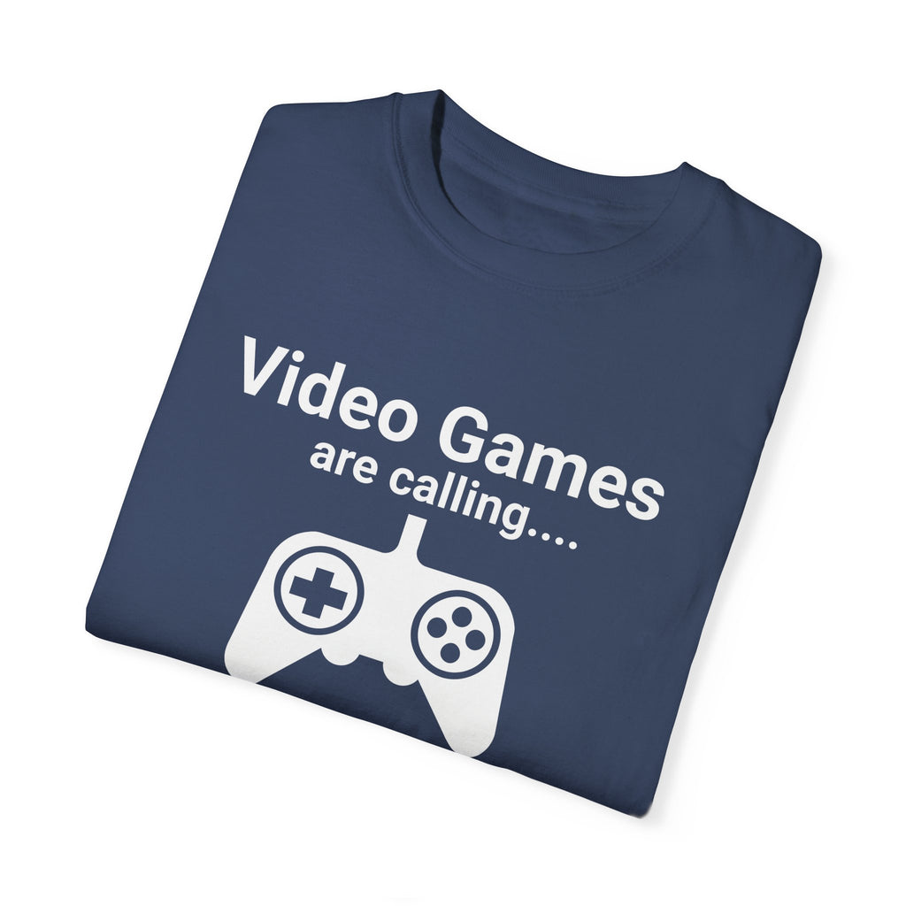 Video Games are calling and I must Go Gamer T-shirt