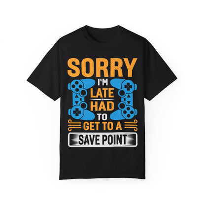 Sorry I'm Late, I Had to Get to a Save Point Gamer T-shirt