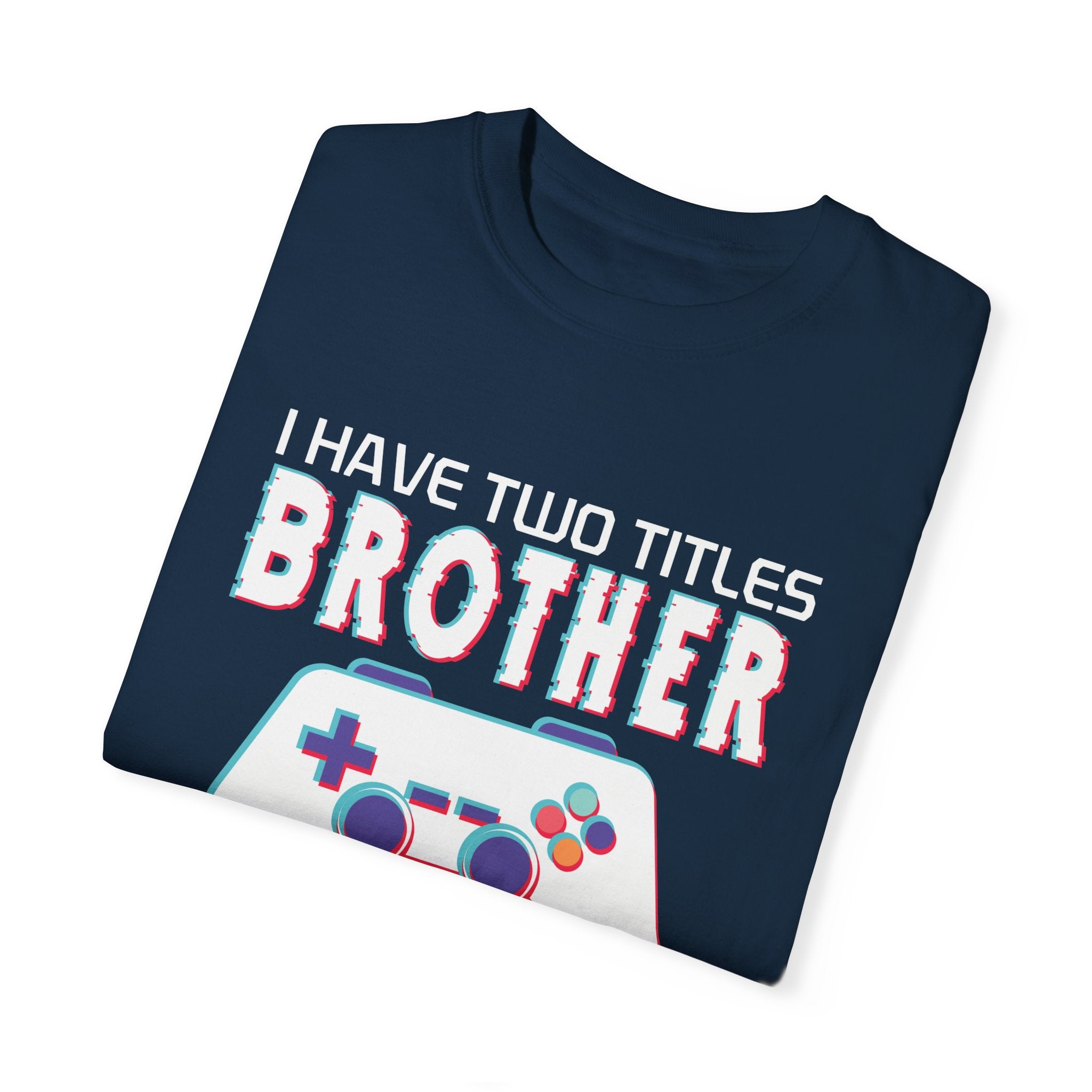 I have two titles Brother and Gamer and I crush them Both Funny Gamer T-shirt