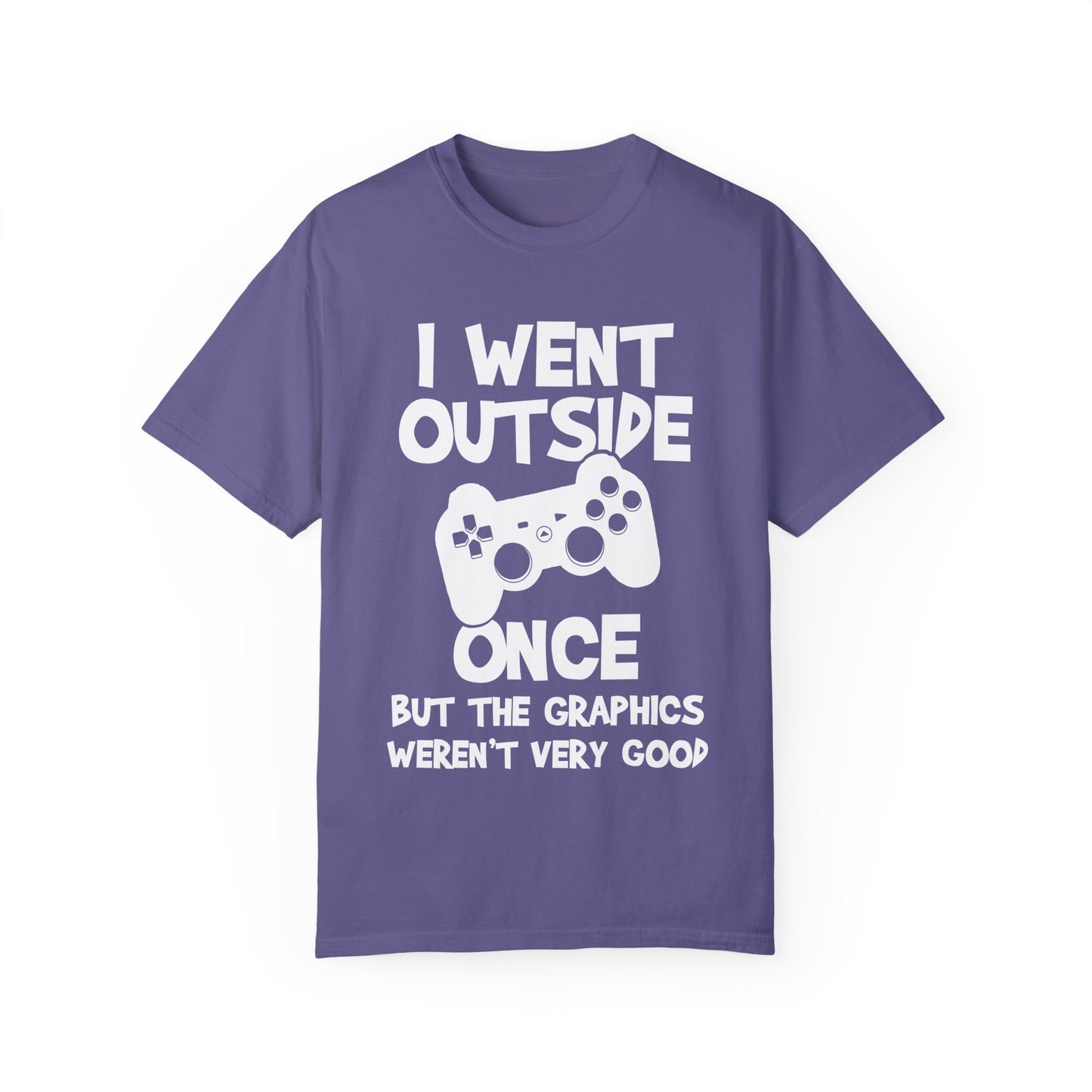I Went Out Once, But the Graphics Weren't Very Good Gamer T-shirt