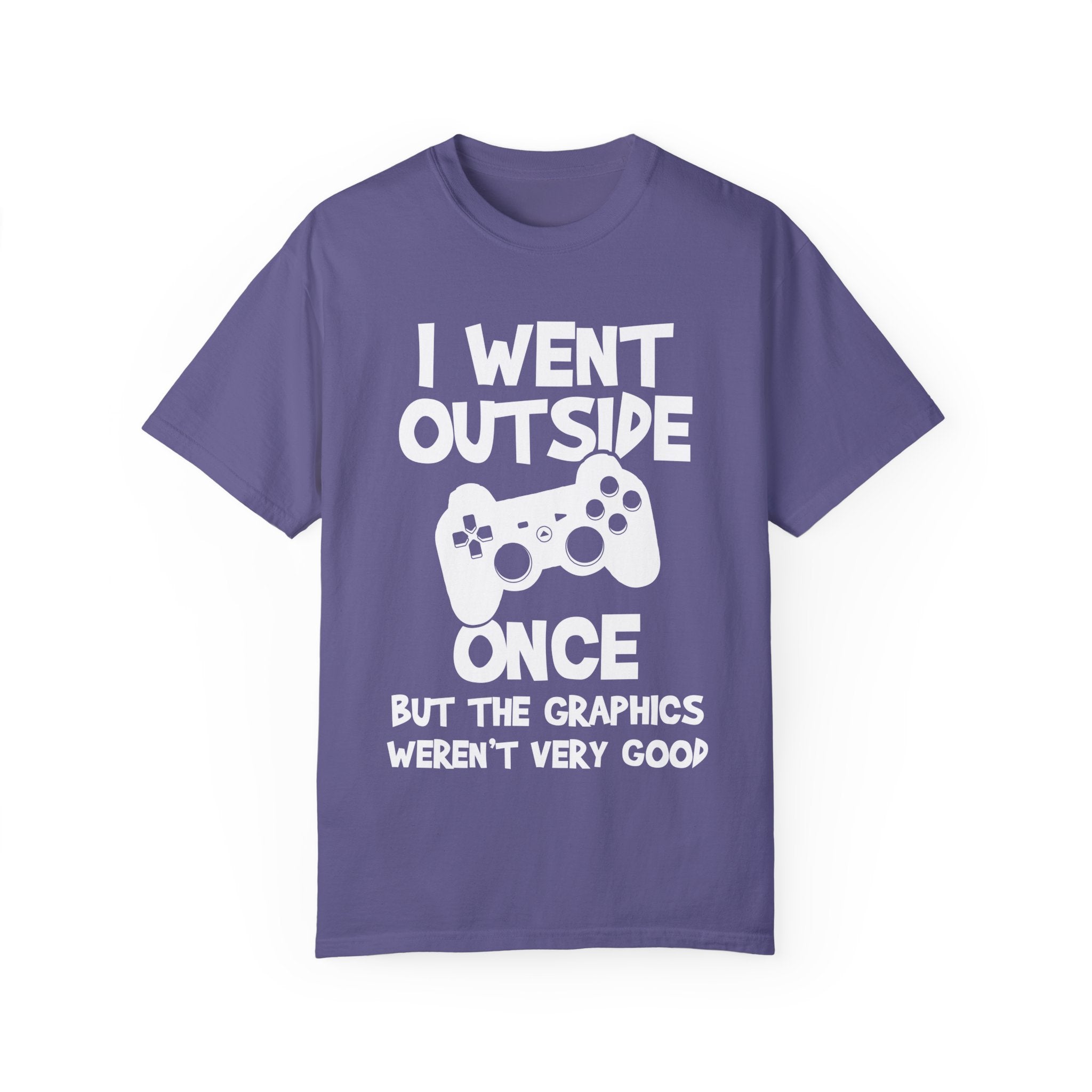 I Went Out Once, But the Graphics Weren't Very Good Gamer T-shirt
