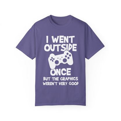 I Went Out Once, But the Graphics Weren't Very Good Gamer T-shirt