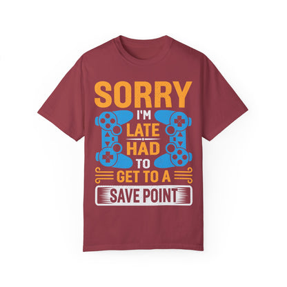 Sorry I'm Late, I Had to Get to a Save Point Gamer T-shirt