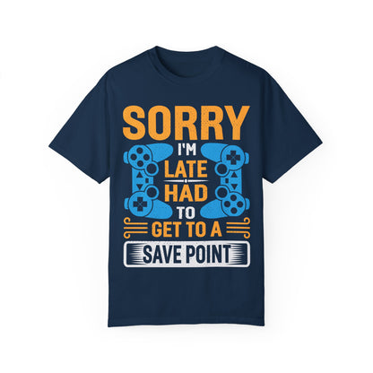 Sorry I'm Late, I Had to Get to a Save Point Gamer T-shirt