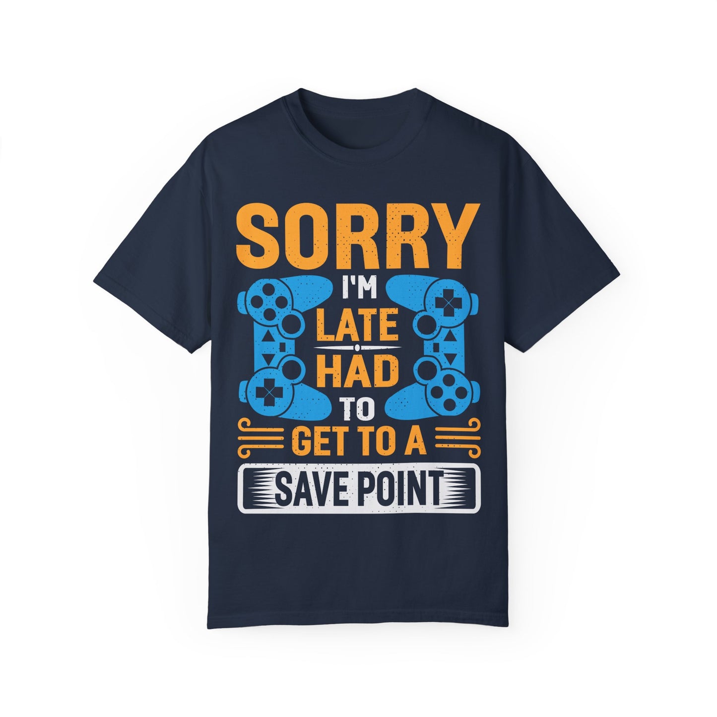 Sorry I'm Late, I Had to Get to a Save Point Gamer T-shirt