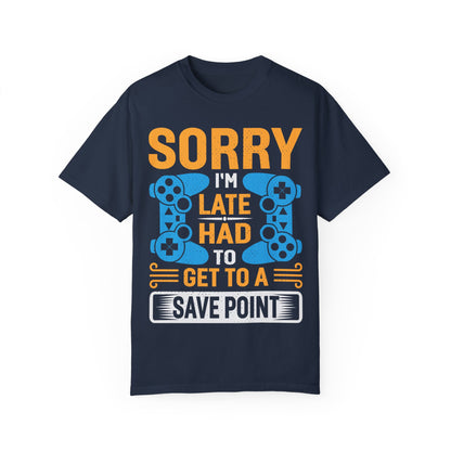 Sorry I'm Late, I Had to Get to a Save Point Gamer T-shirt