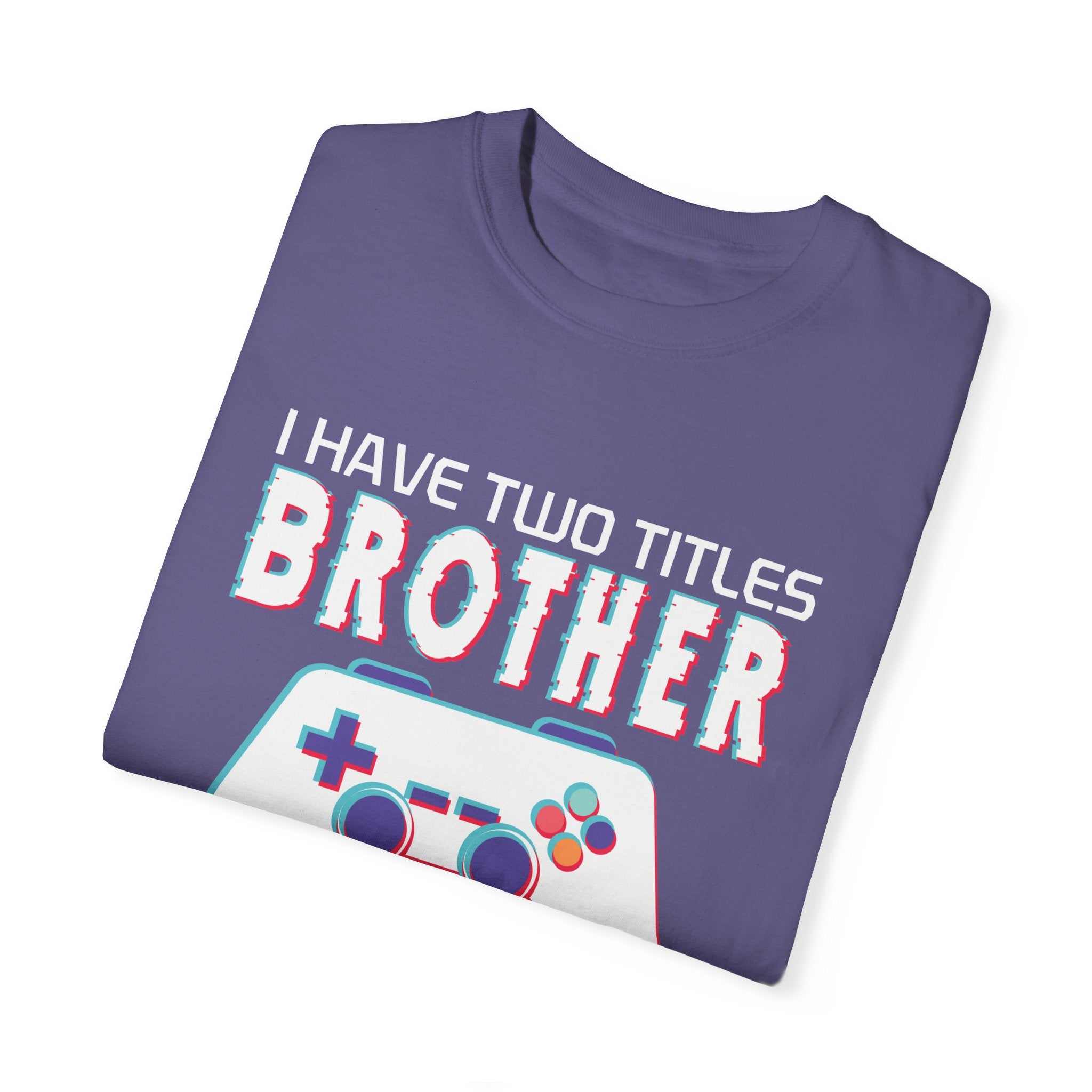 I have two titles Brother and Gamer and I crush them Both Funny Gamer T-shirt