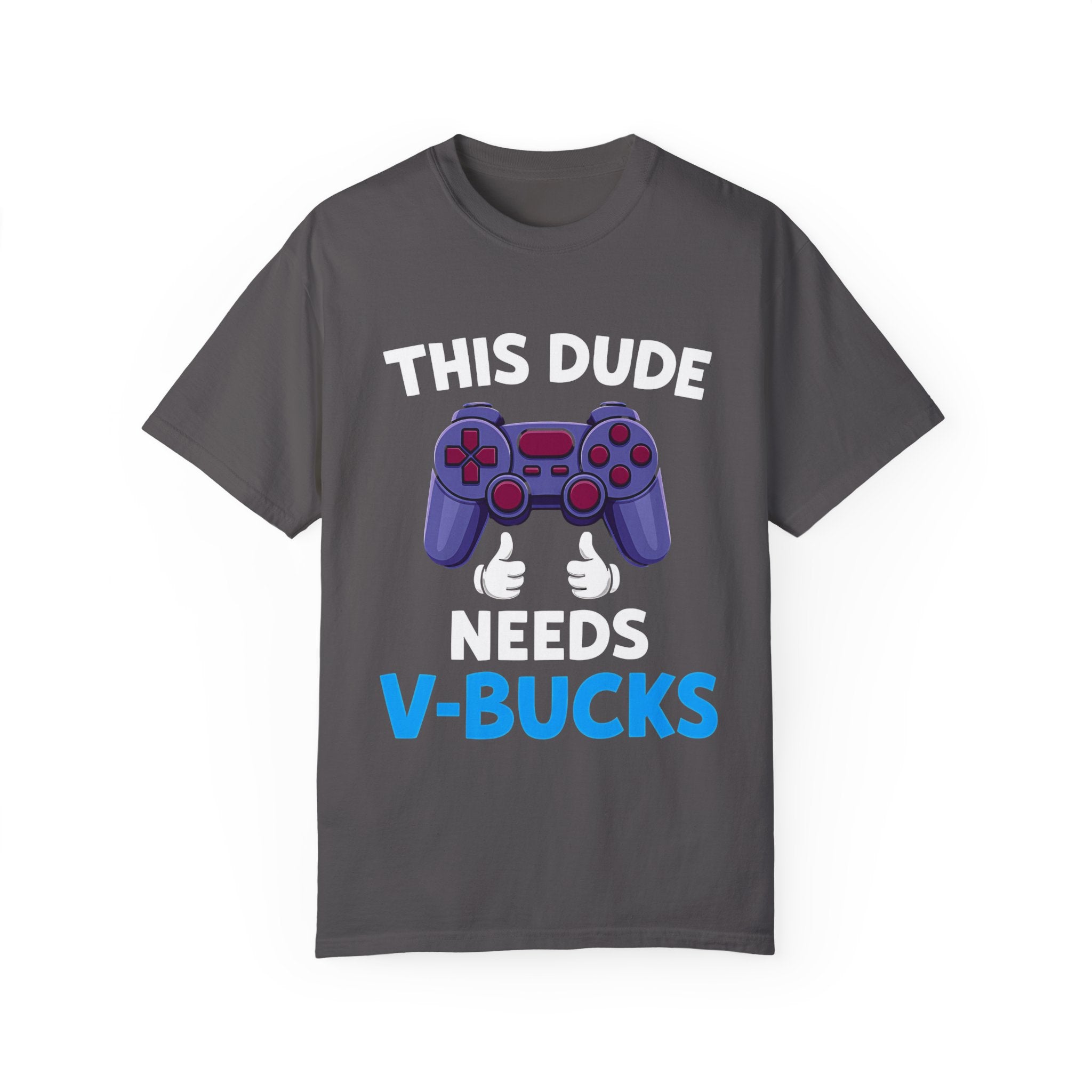 This Dude Needs V-Bucks Gamer T-Shirt