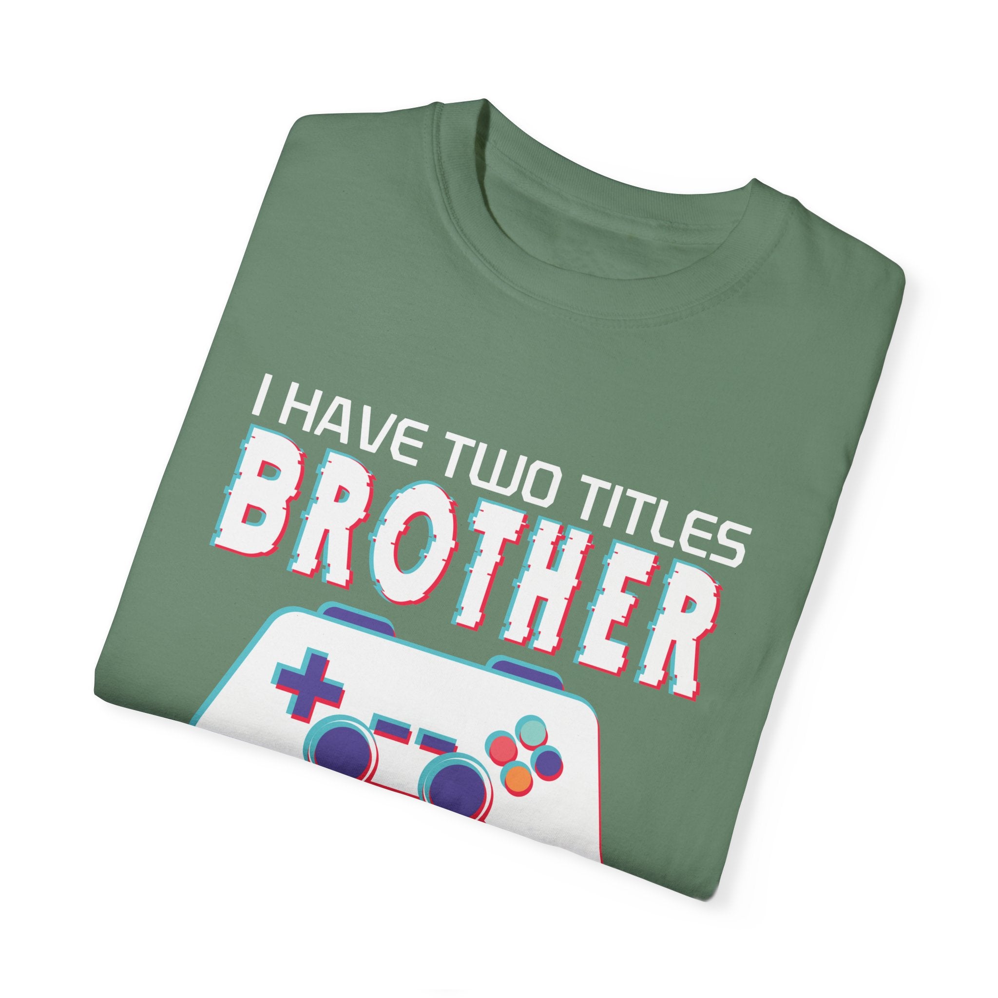 I have two titles Brother and Gamer and I crush them Both Funny Gamer T-shirt