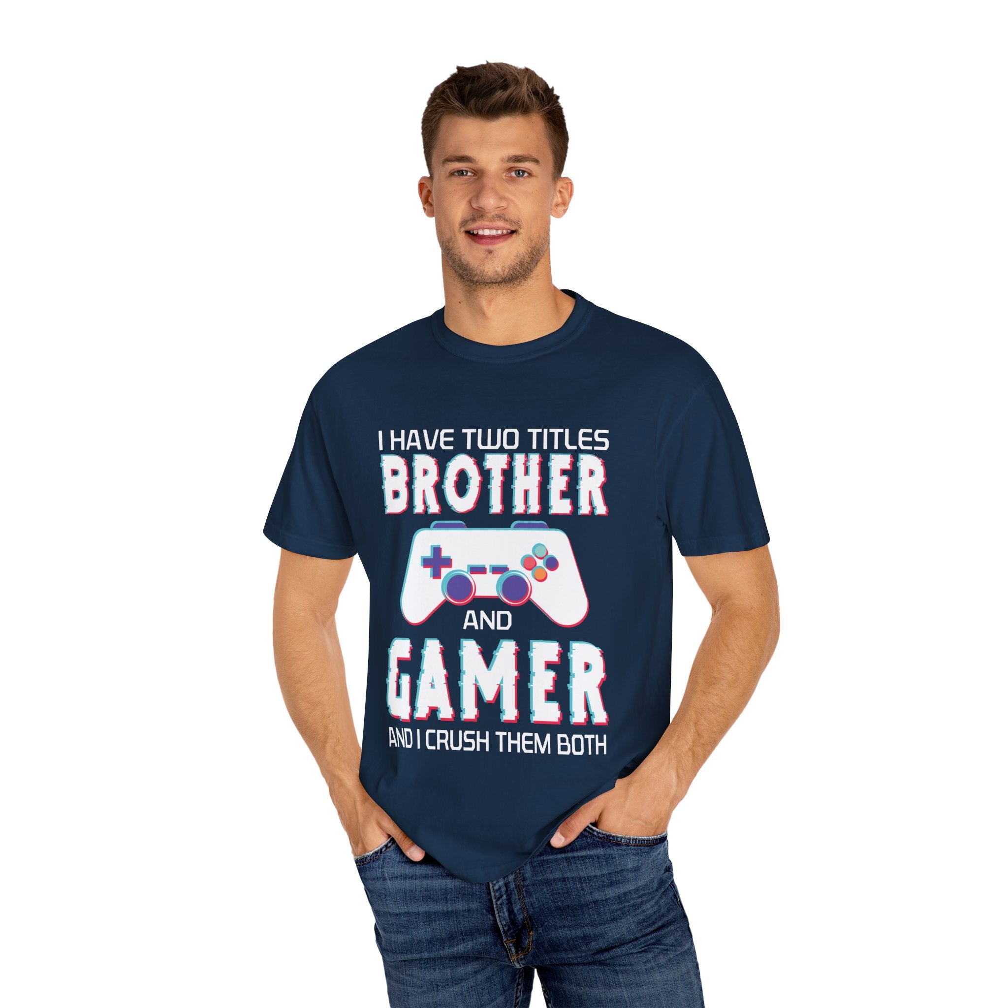 I have two titles Brother and Gamer and I crush them Both Funny Gamer T-shirt