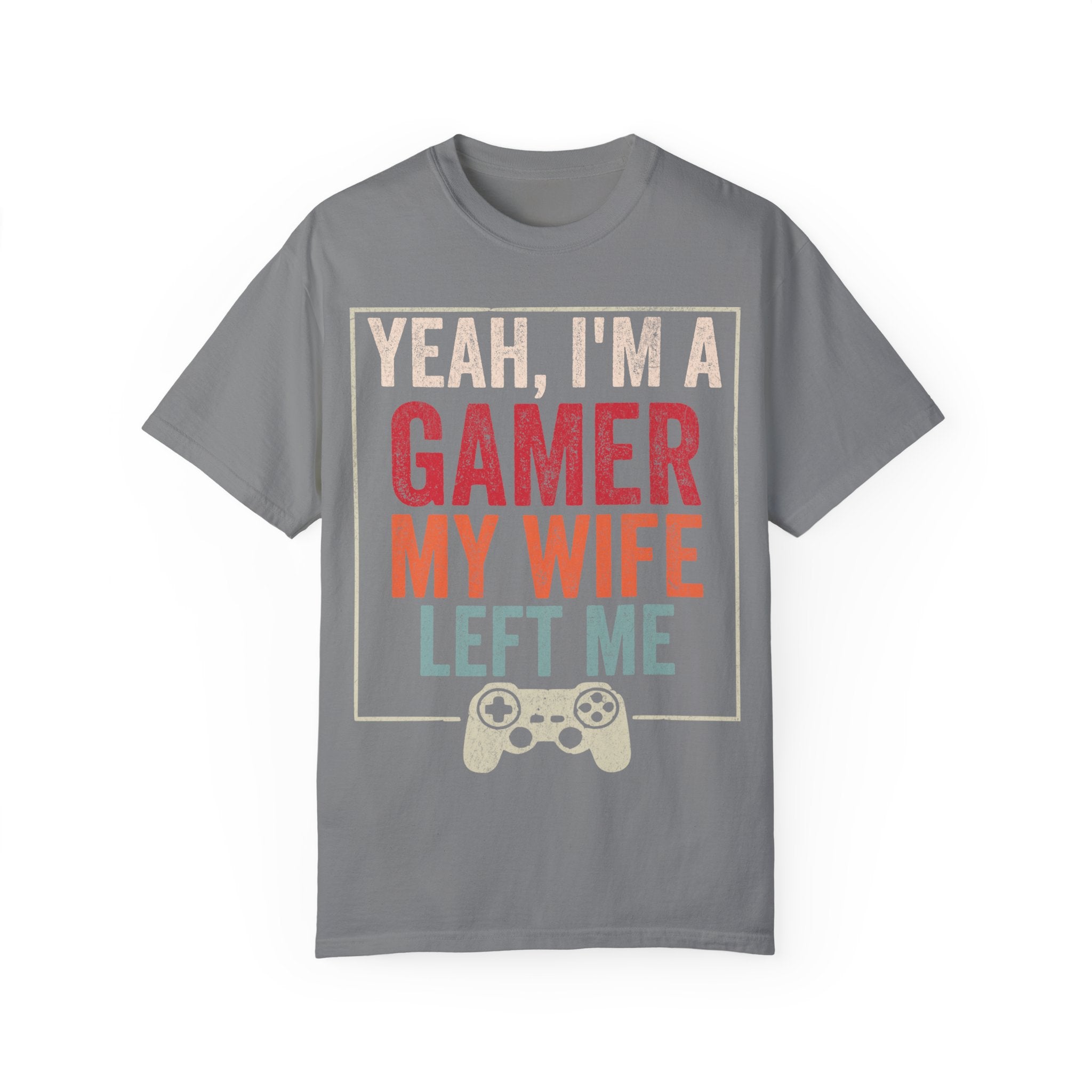 Yeah, I'm a Gamer, My Wife Left Me Gaming T-shirt