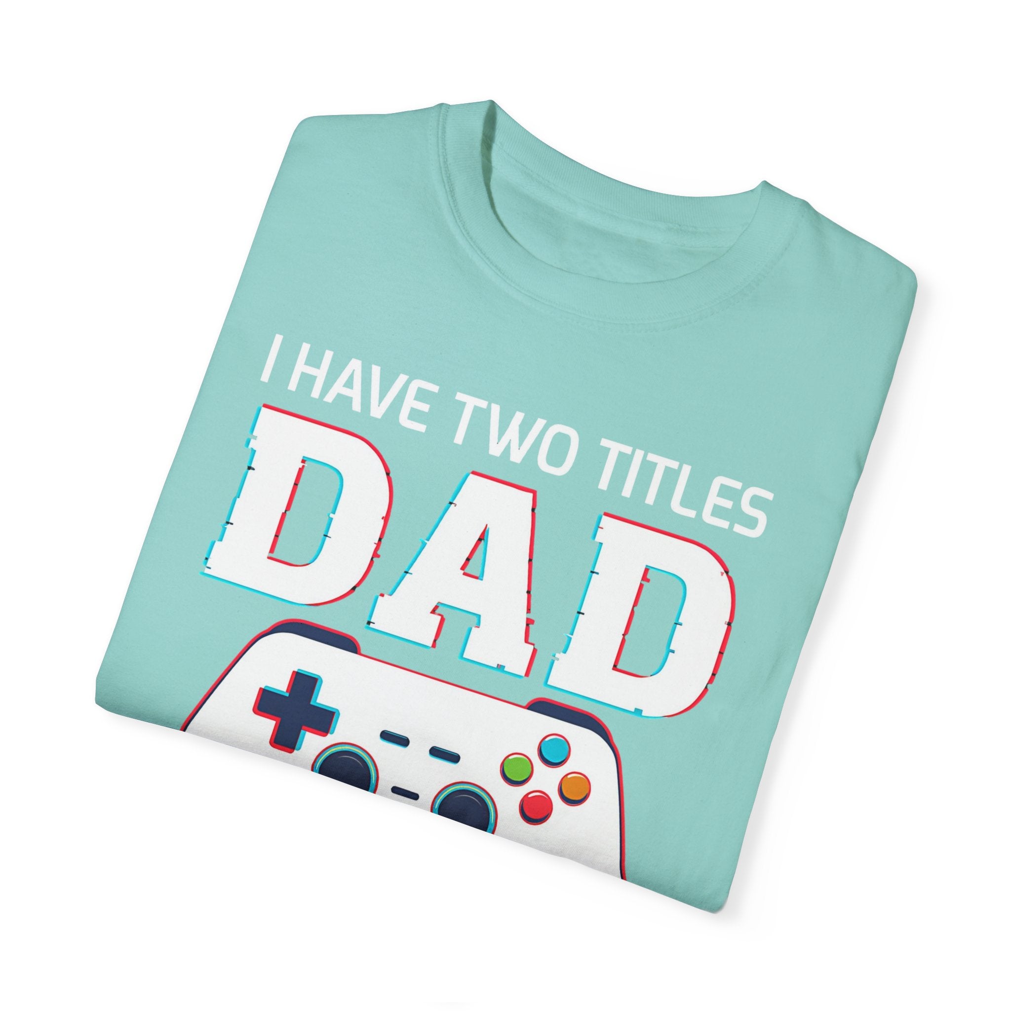 I Have Two Titles Dad and Gamer and I Rock Them Both Gamer Dad T-shirt