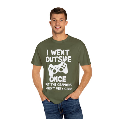 I Went Out Once, But the Graphics Weren't Very Good Gamer T-shirt