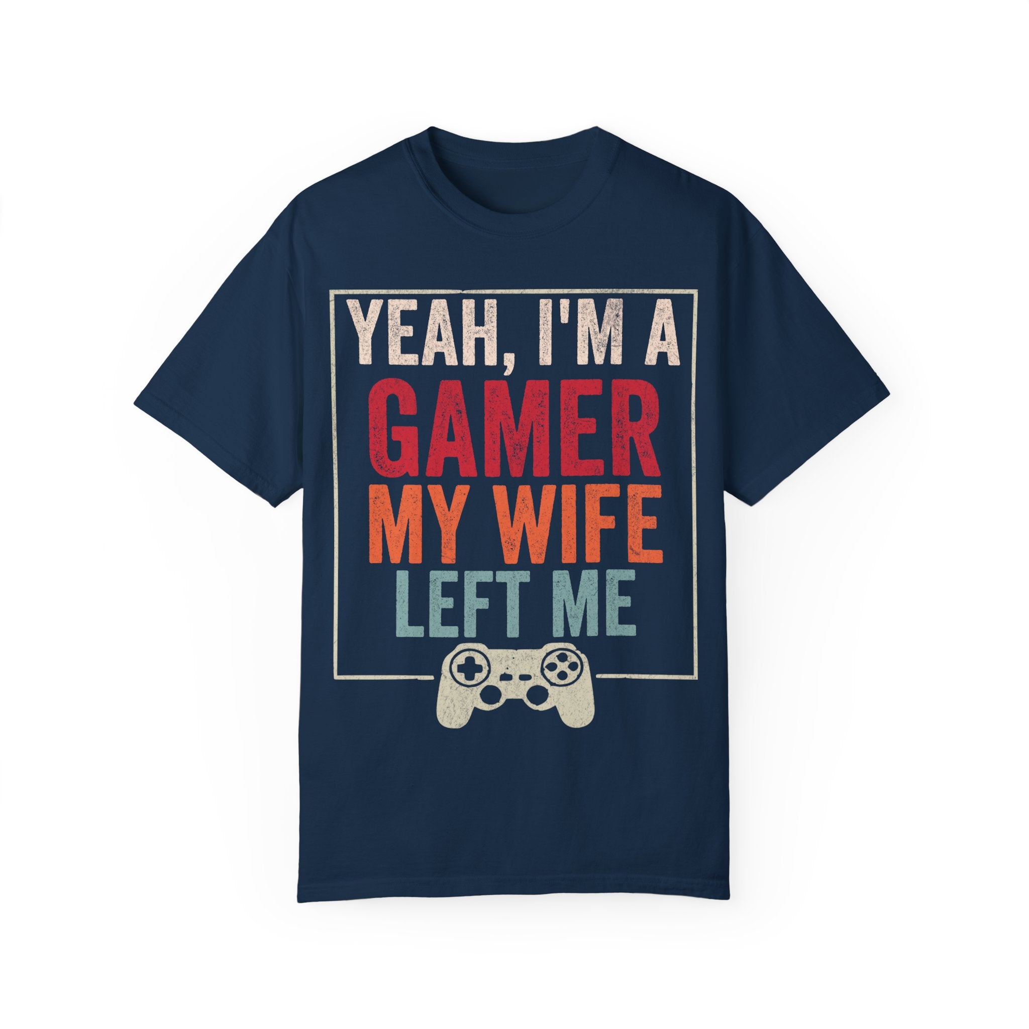 Yeah, I'm a Gamer, My Wife Left Me Gaming T-shirt