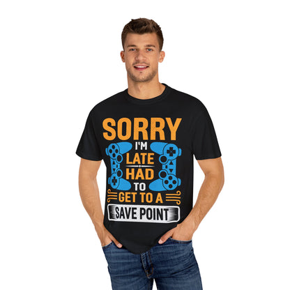Sorry I'm Late, I Had to Get to a Save Point Gamer T-shirt
