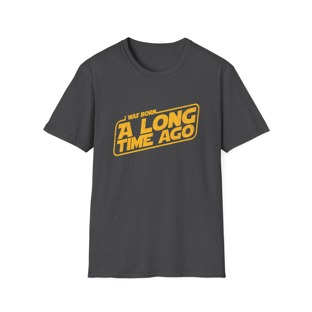 I Was Born A Long Time Ago Funny Pop Culture T-Shirt