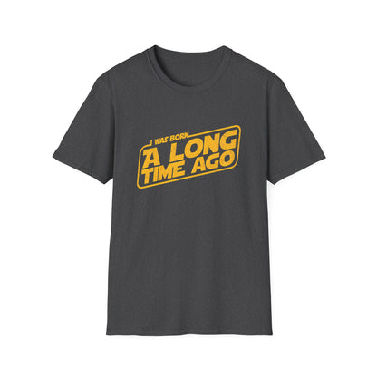 I Was Born A Long Time Ago Funny Pop Culture T-Shirt