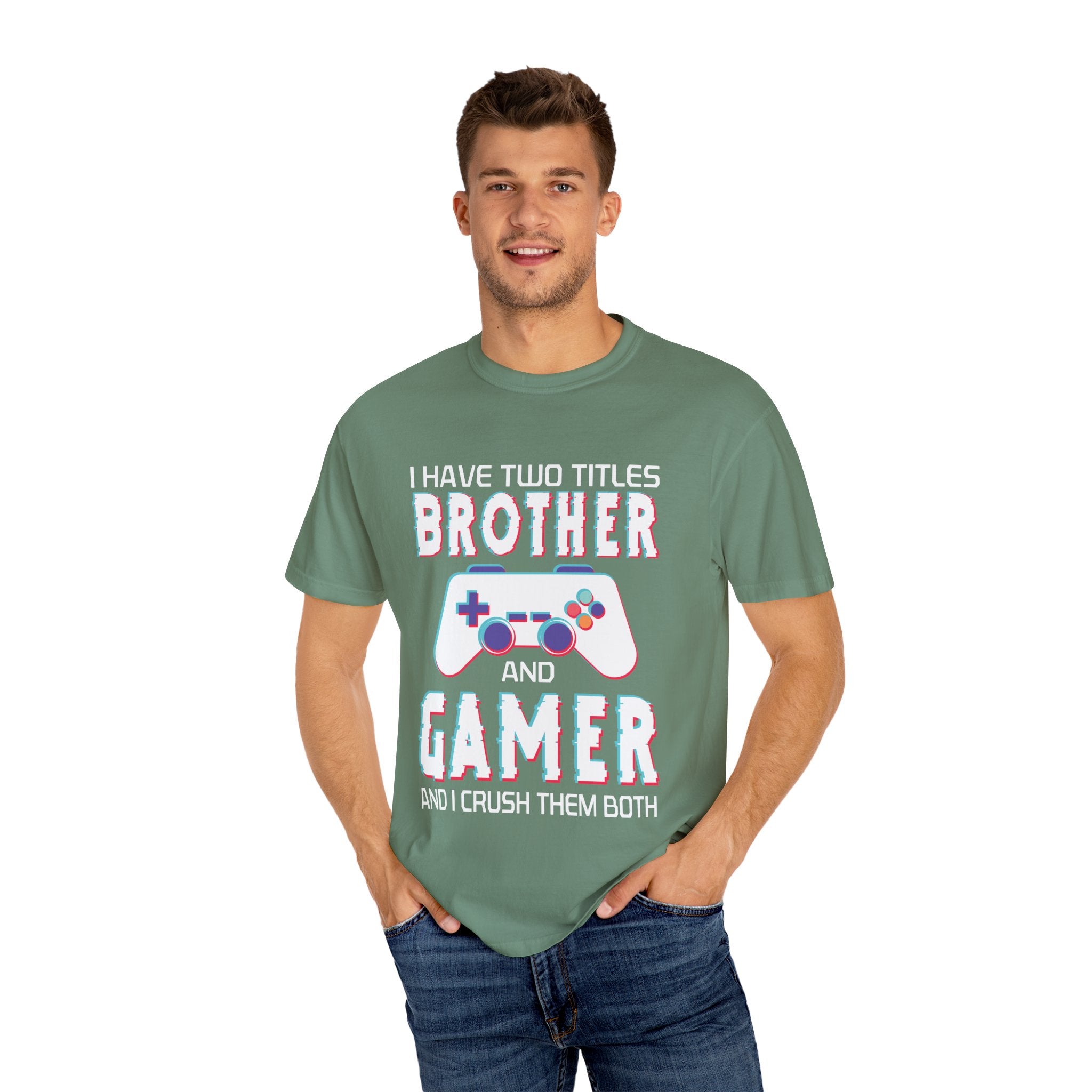 I have two titles Brother and Gamer and I crush them Both Funny Gamer T-shirt