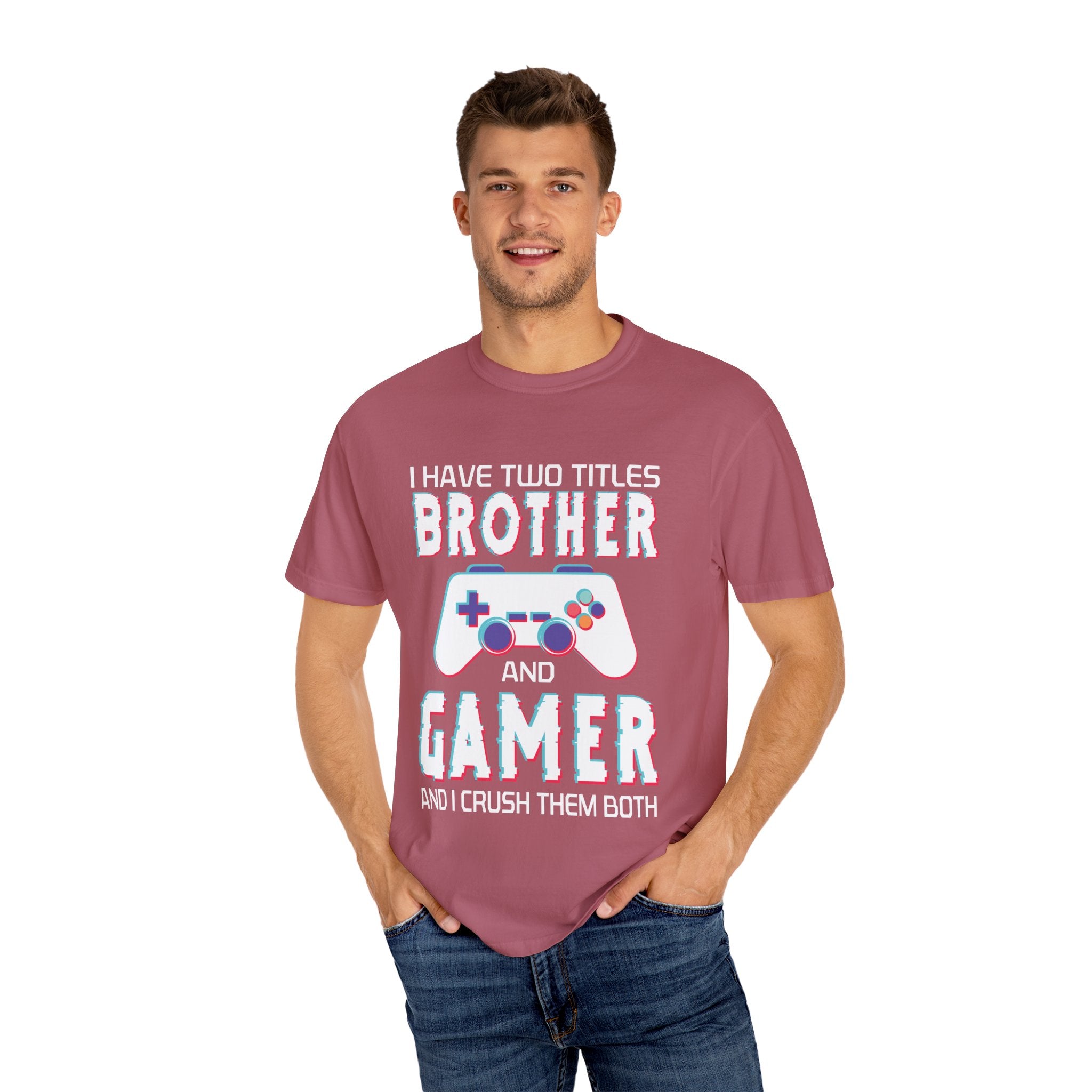 I have two titles Brother and Gamer and I crush them Both Funny Gamer T-shirt