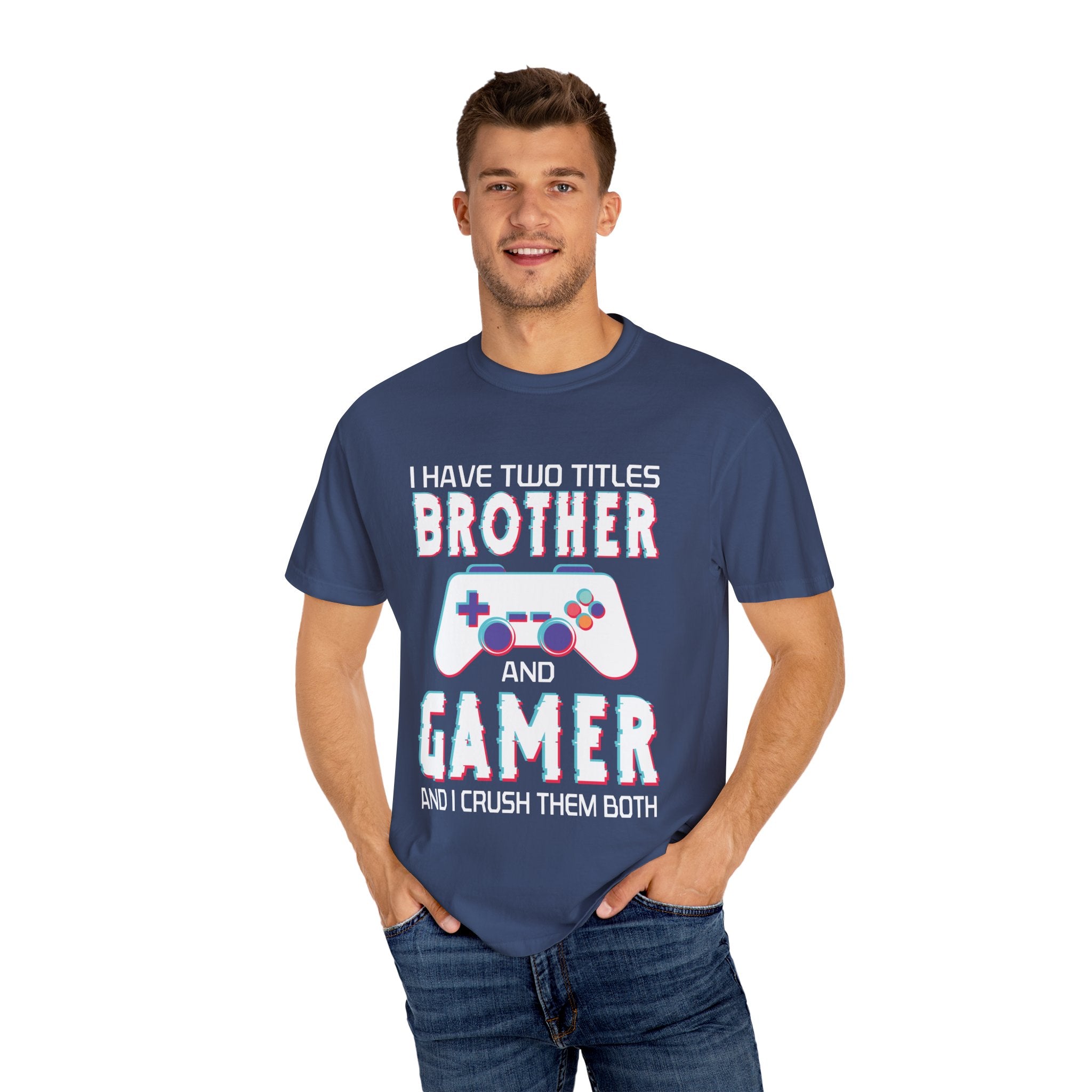 I have two titles Brother and Gamer and I crush them Both Funny Gamer T-shirt