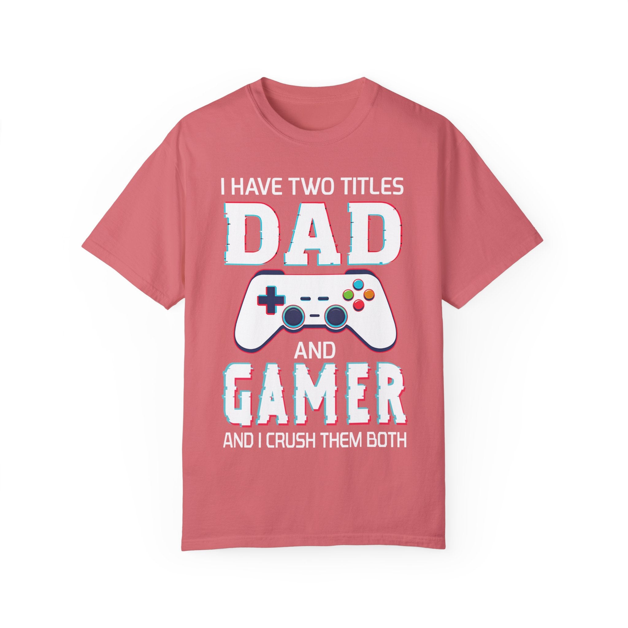 I Have Two Titles Dad and Gamer and I Rock Them Both Gamer Dad T-shirt