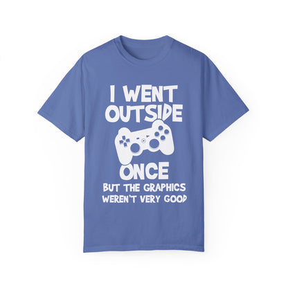 I Went Out Once, But the Graphics Weren't Very Good Gamer T-shirt