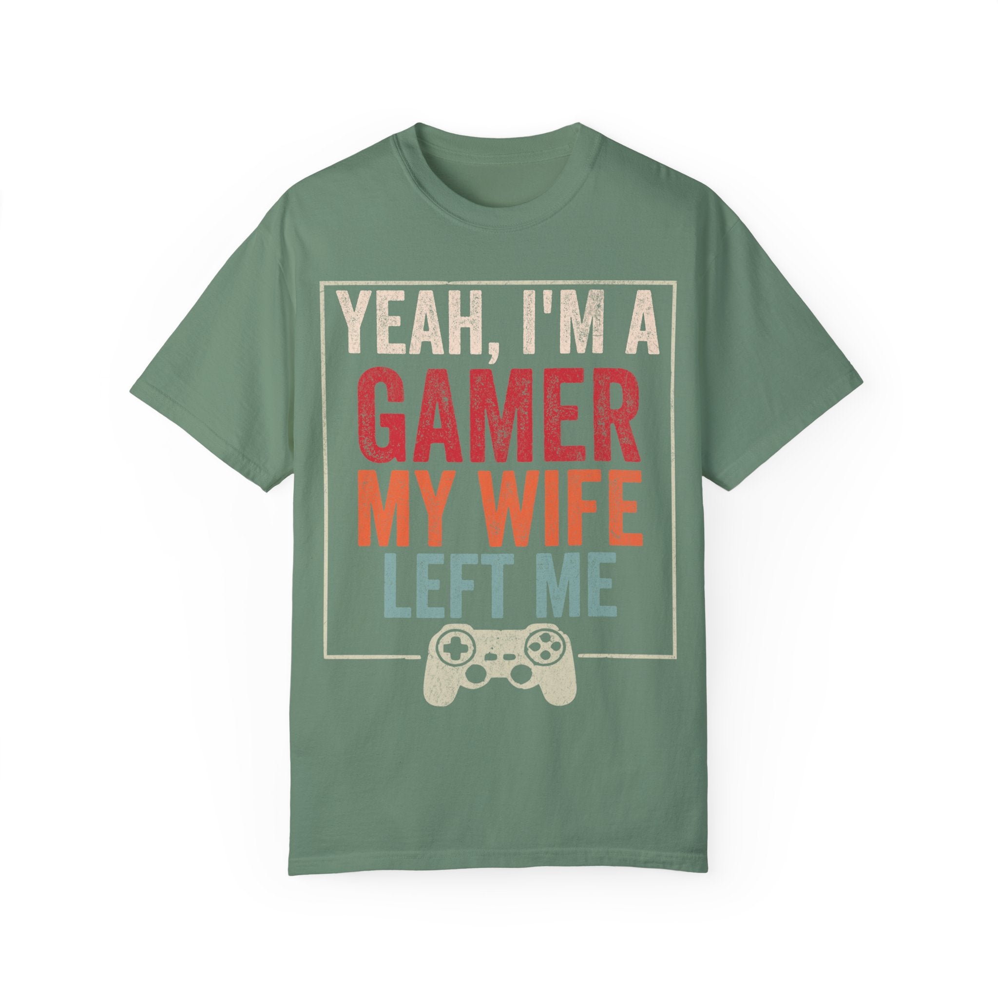 Yeah, I'm a Gamer, My Wife Left Me Gaming T-shirt