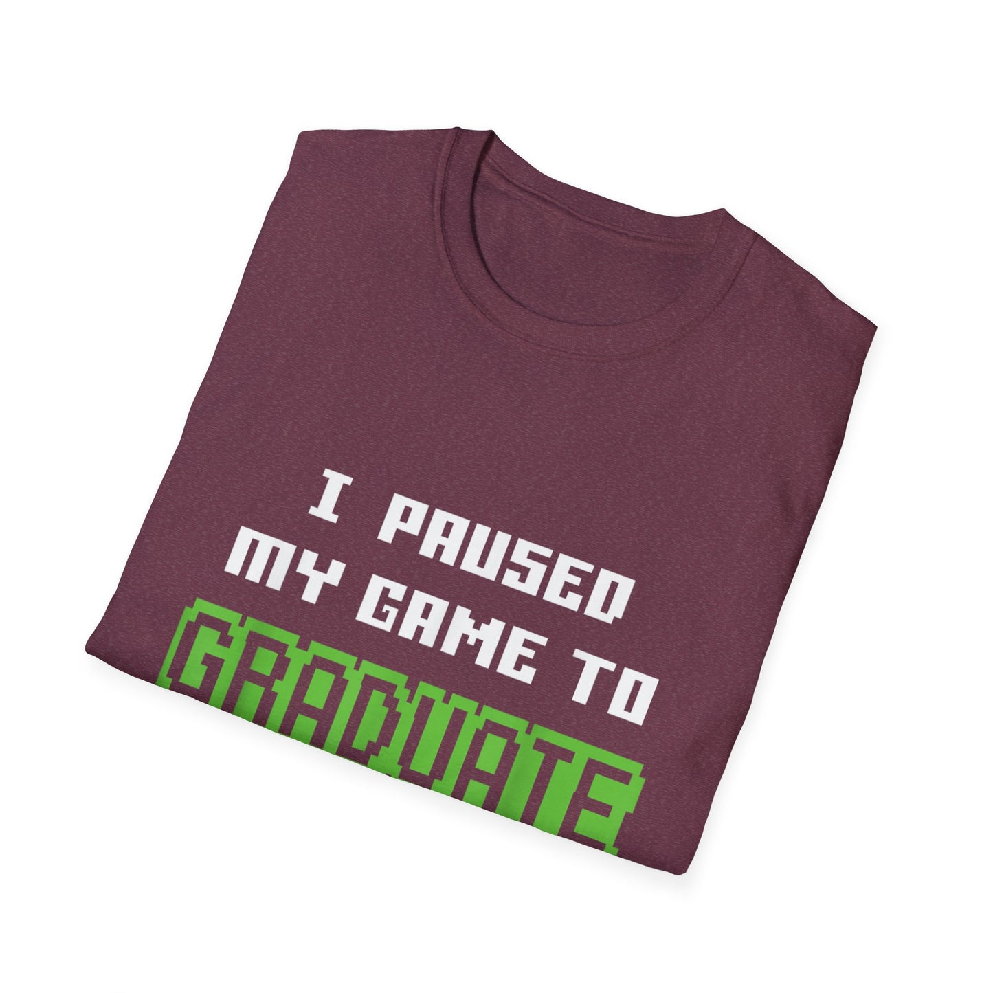 I Paused My Game to Graduate Gamer Graduation T-shirt